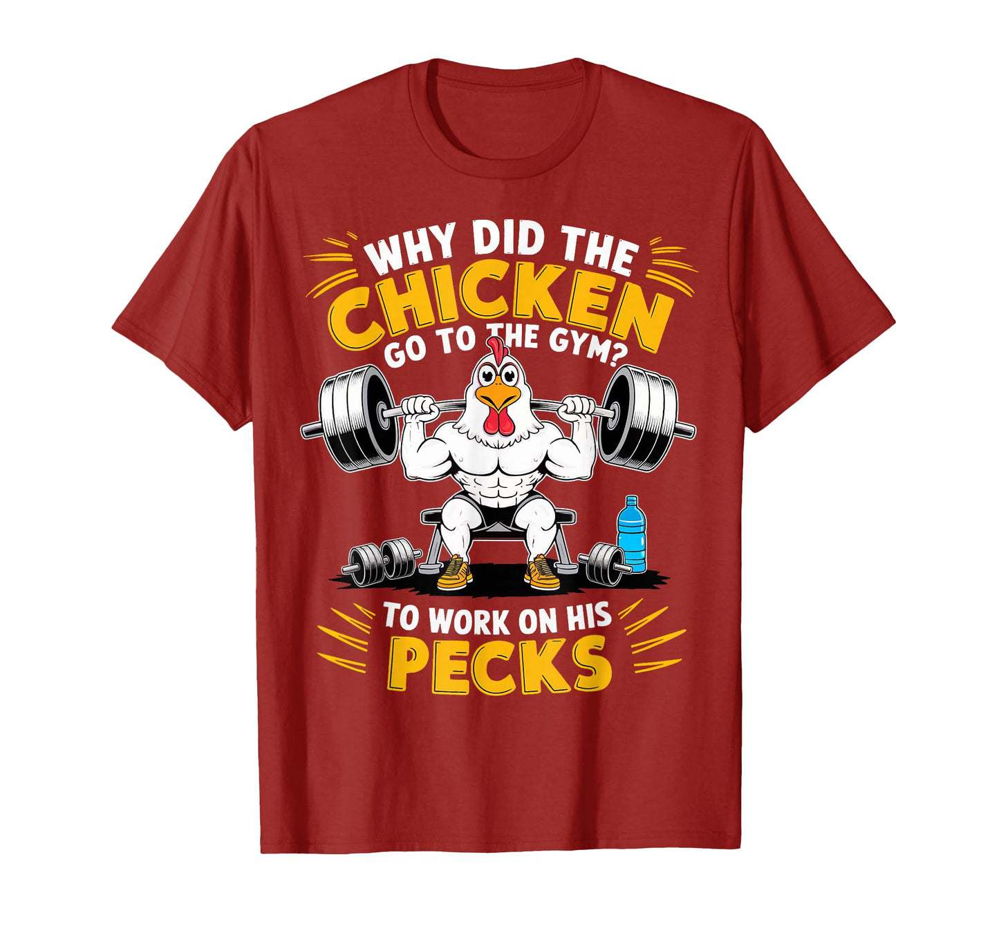 Why Did The Chicken Go To The Gym To Work On His Pecks T-Shirt