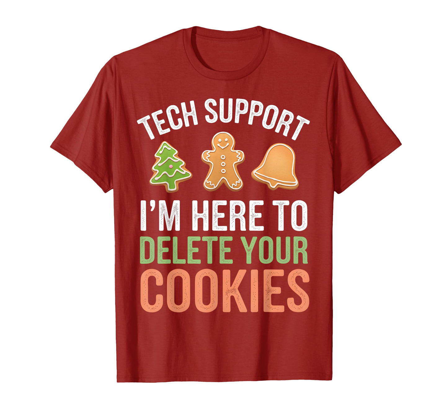 Tech Support I'm Here To Delete Your Cookies Xmas Christmas T-Shirt