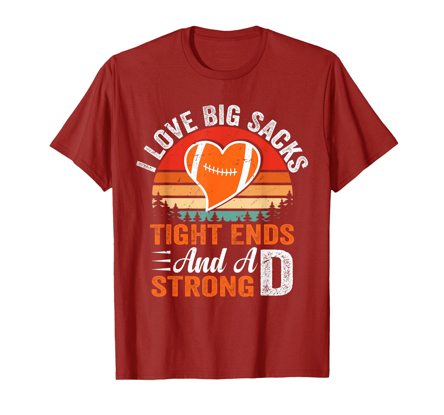 I Love Big Sacks Tight Ends And A Strong D Football Sayings T-Shirt