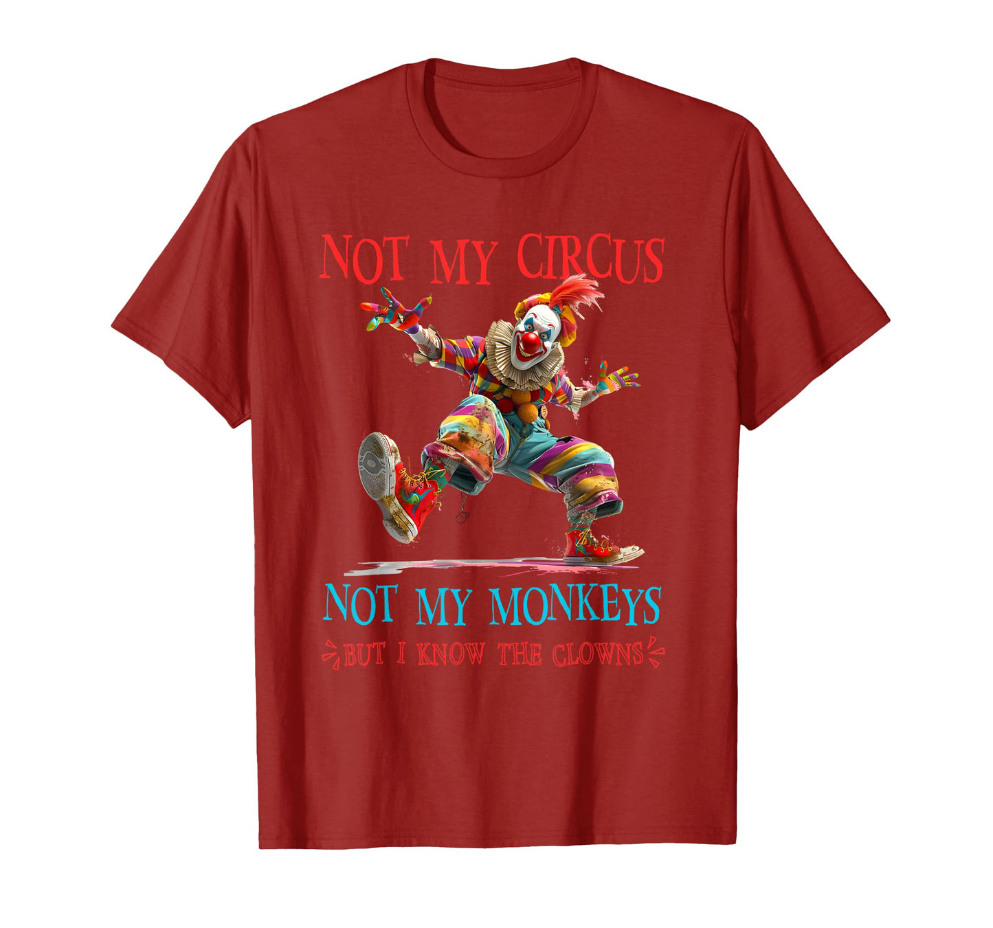 Not My Circus Monkeys I Know The Clowns Sarcastic T-Shirt
