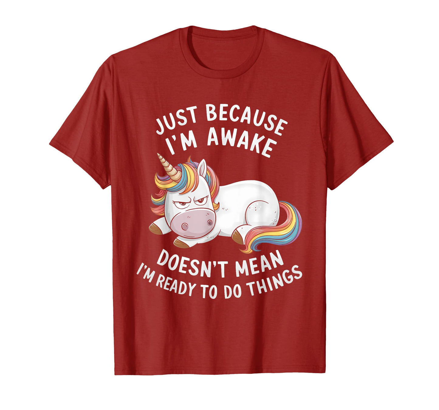 Funny Unicorn Just Because I'm Awake T-Shirt