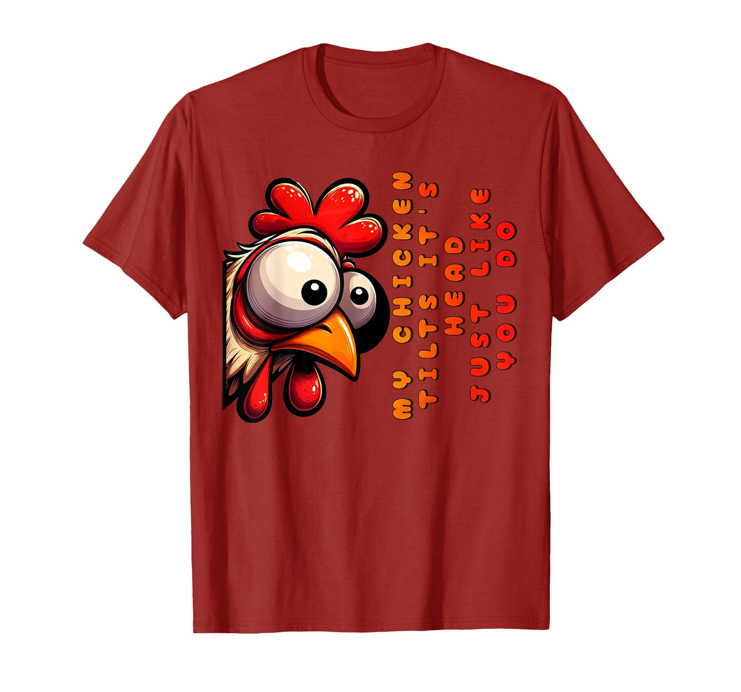 My Chicken Tilts It's Head Just Like You Do Funny Chicken T-Shirt