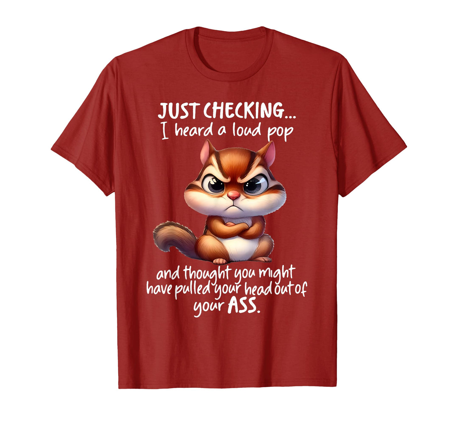 Just Checking I Heard A Loud Pop and Thought You Might Have T-Shirt