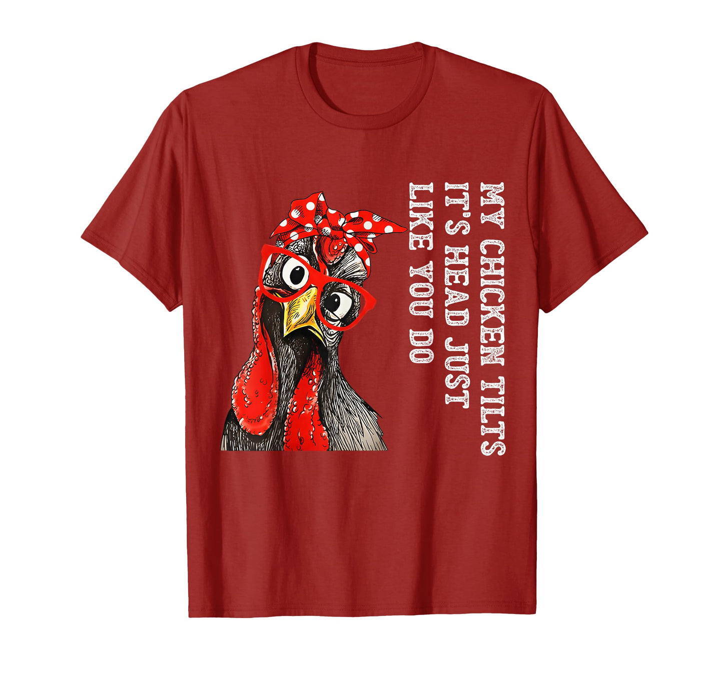 My Chicken Tilts It's Head Just Like You Do Silly Chicken T-Shirt
