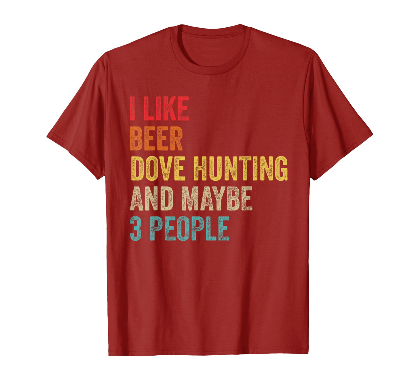 I Like Beer Dove Hunting & Maybe 3 People Hunter Drinking T-Shirt