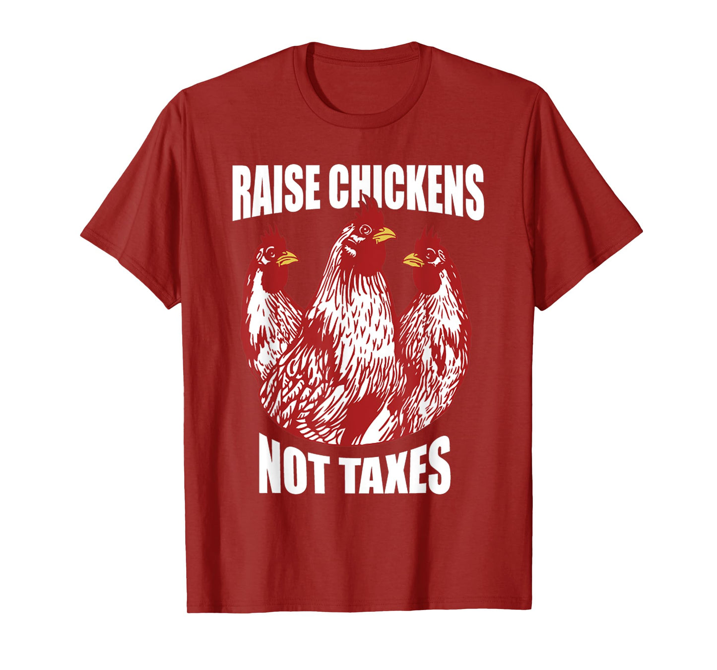 Raise Chickens Not Taxes Ranch Homestead Farming Libertarian T-Shirt