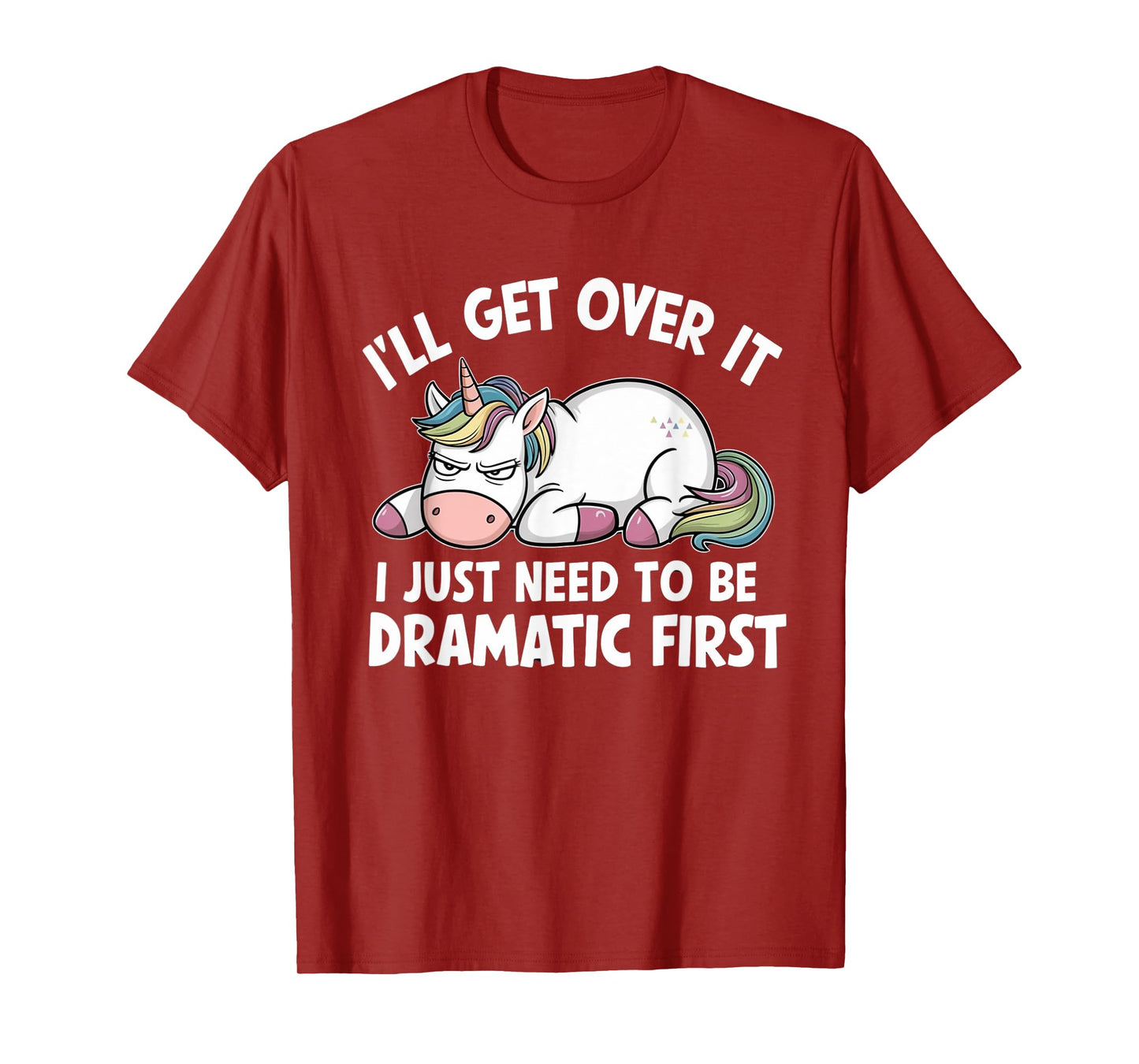 Unicorn I'll Get Over It I Just Need To Be Dramatic First T-Shirt