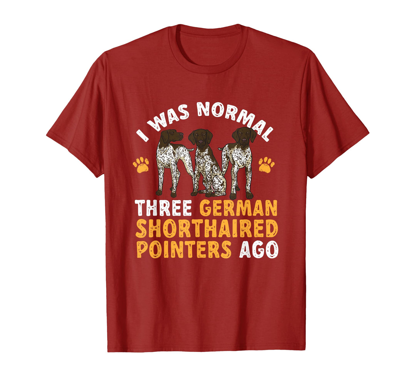 GSP Dog I Was Normal Three German Shorthaired Pointers Ago T-Shirt