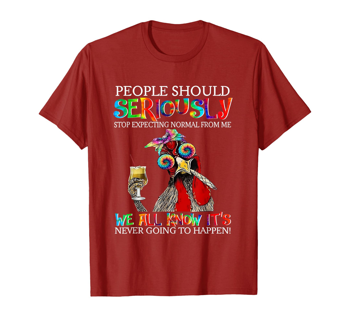 Chicken People Should Seriously Stop Expecting Normal From M T-Shirt