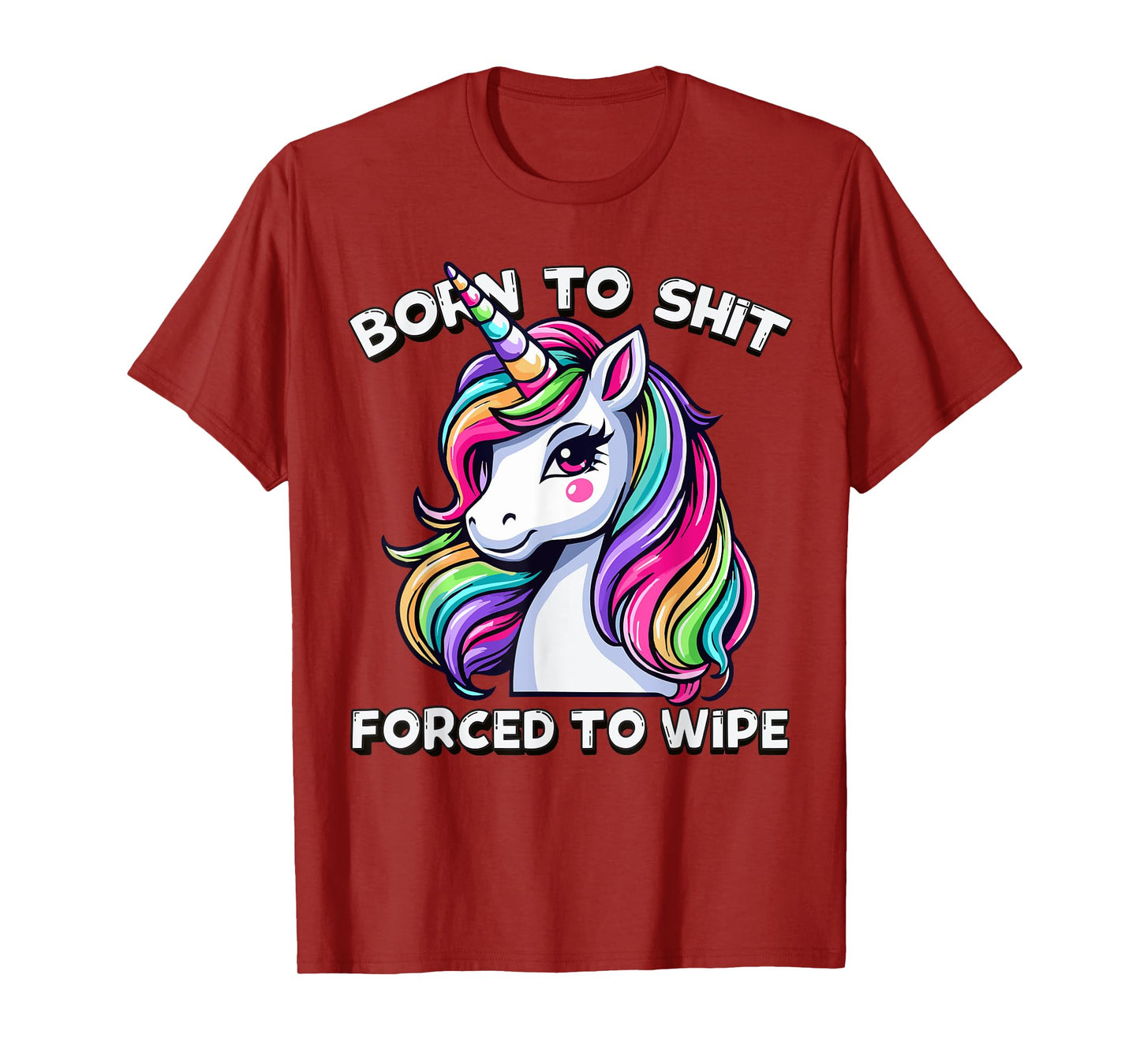 Born To Shit Forced To Wipe Sarcastic Men Women Cute Unicorn T-Shirt