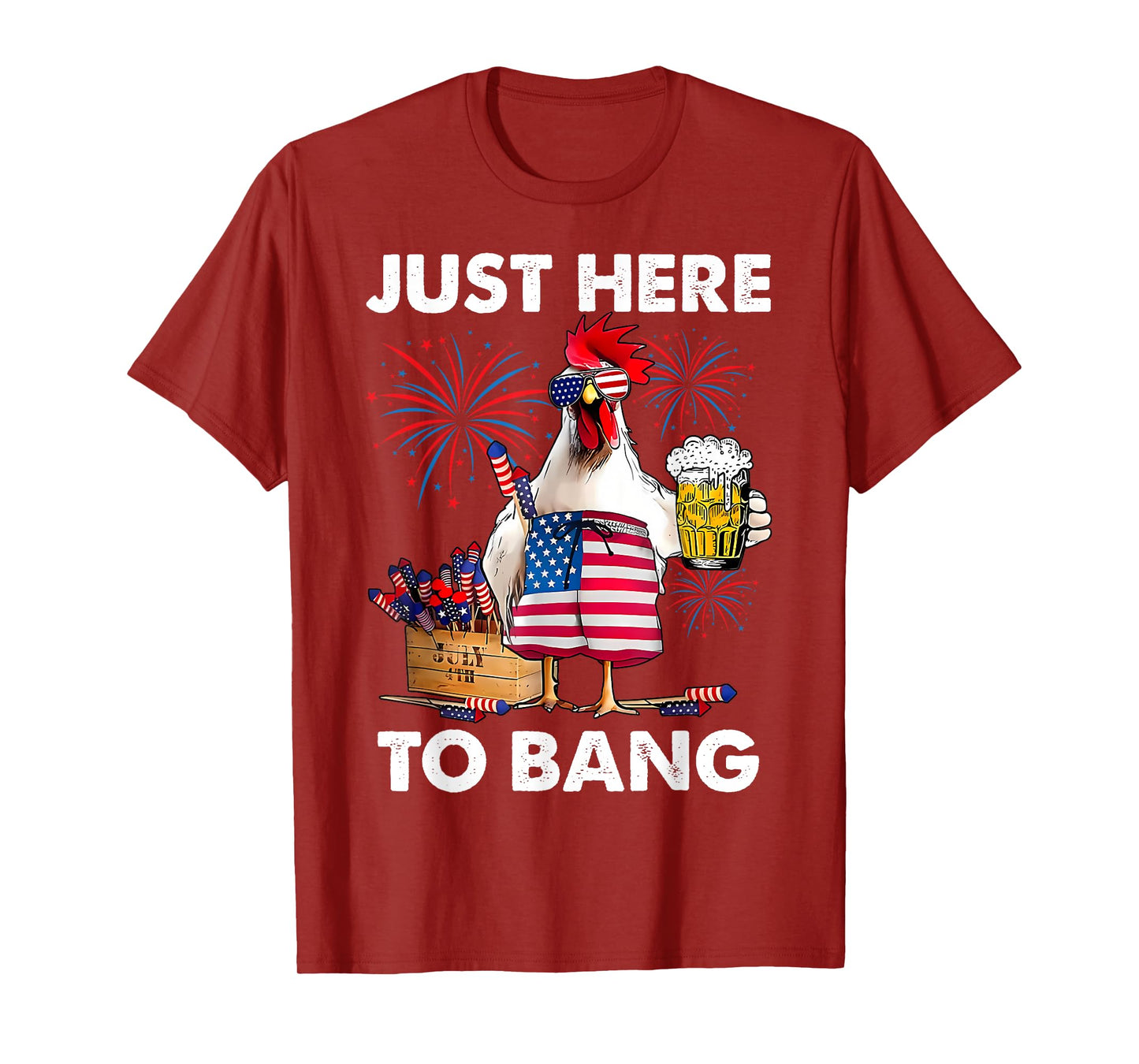 Just Here To Bang Funny Chicken Beer Fireworks 4th Of July T-Shirt
