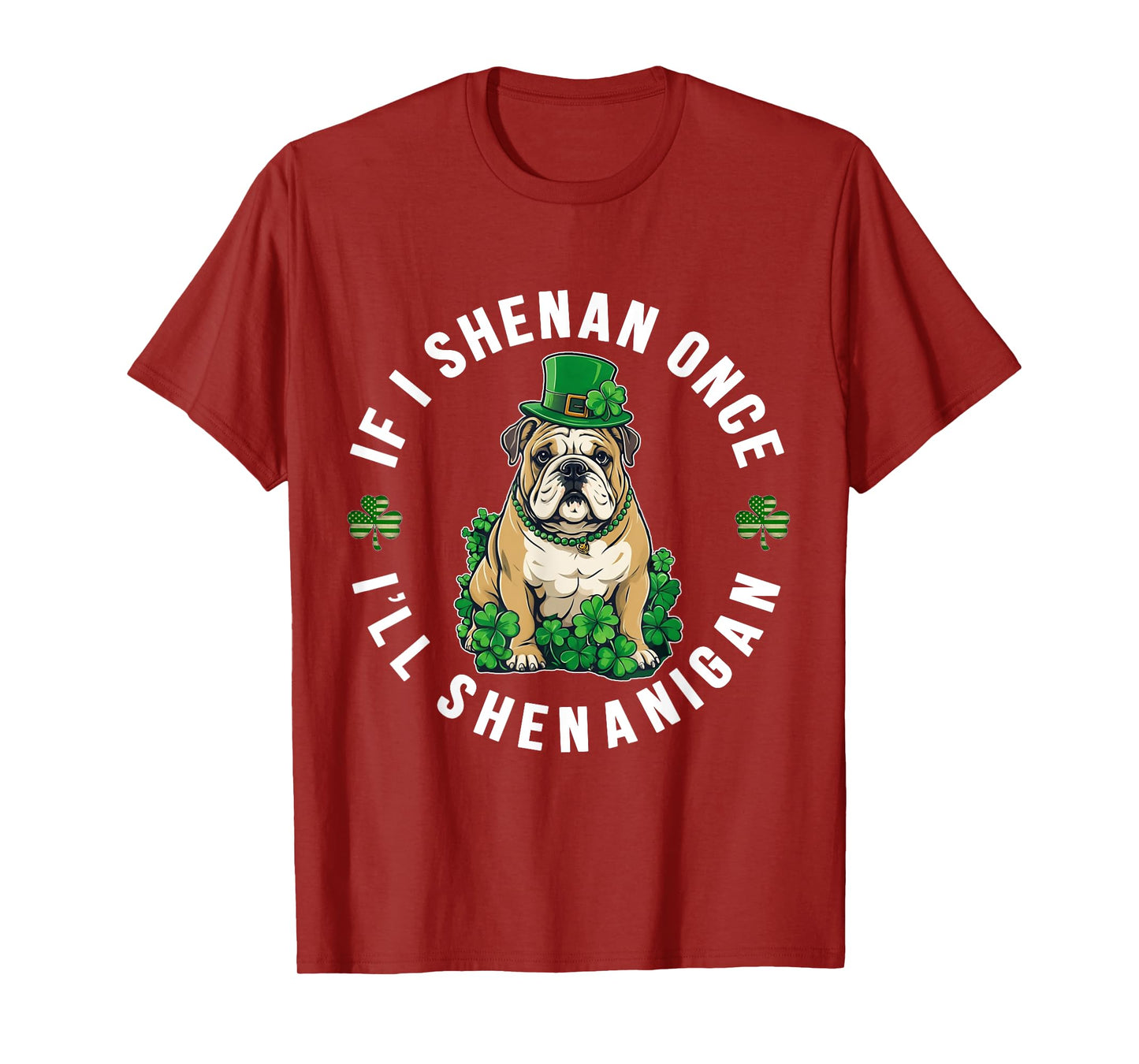 St Patrick's Day If I Shenan Once I'll Shenanigan Bulldog T-Shirt