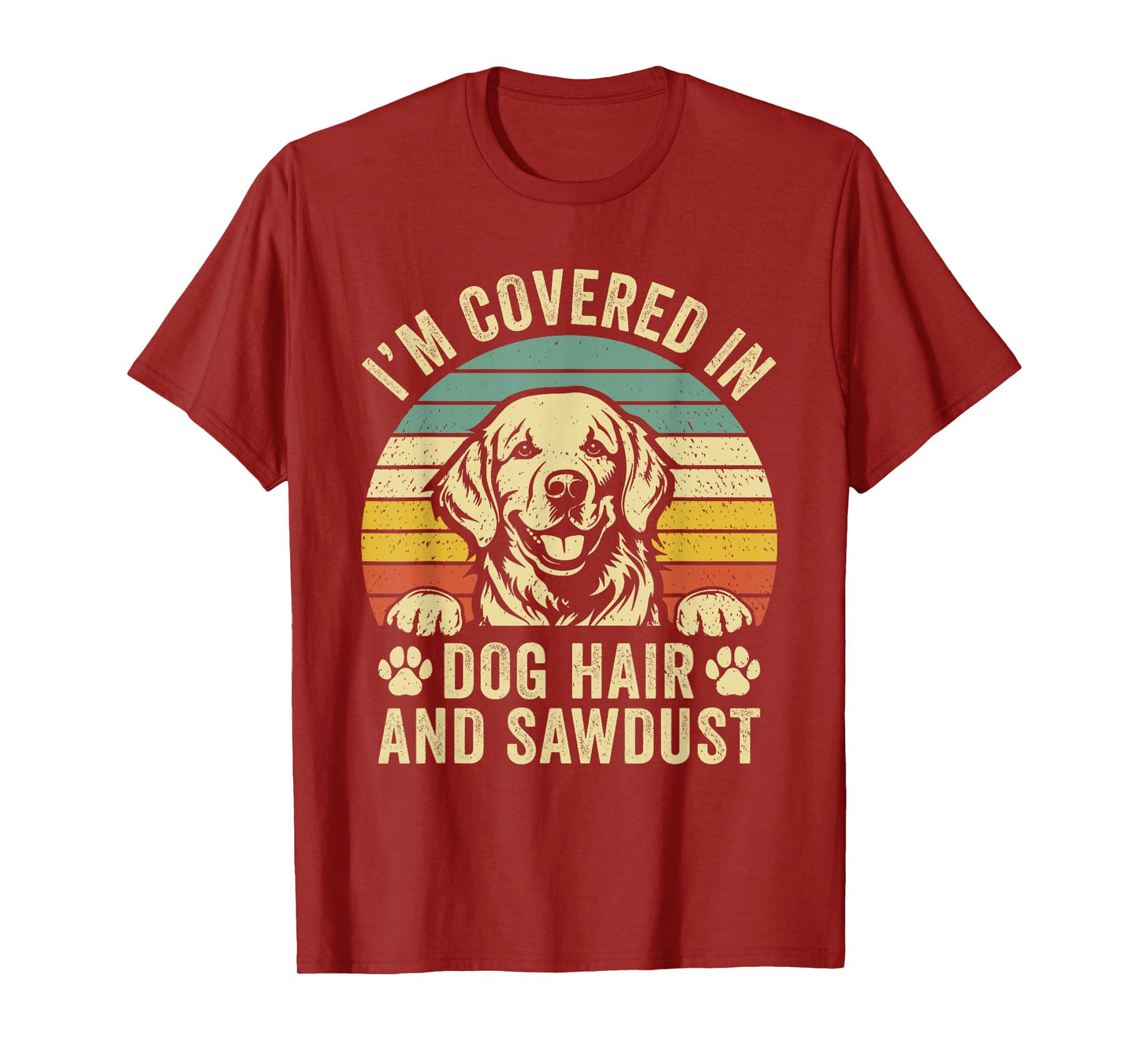 Retro Vintage I'm Covered in Dog Hair and Sawdust T-Shirt