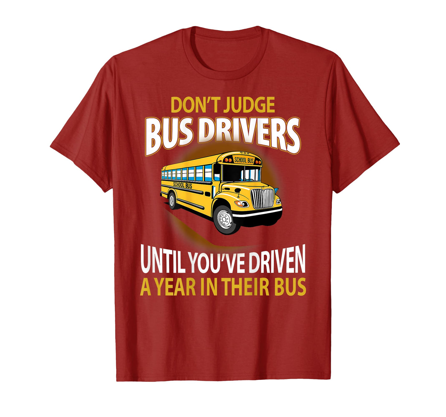 Don't Judge Bus Drivers Until You've Driven A Year Their Bus T-Shirt