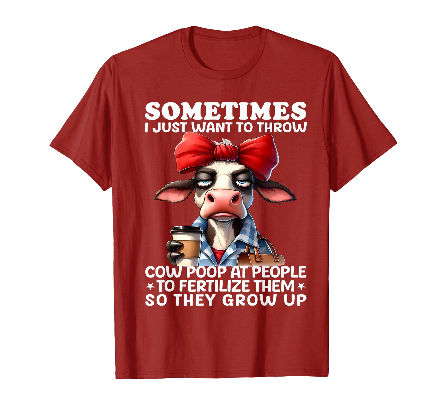 Sometimes I Just Want To Throw Cow Poop At People Funny T-Shirt