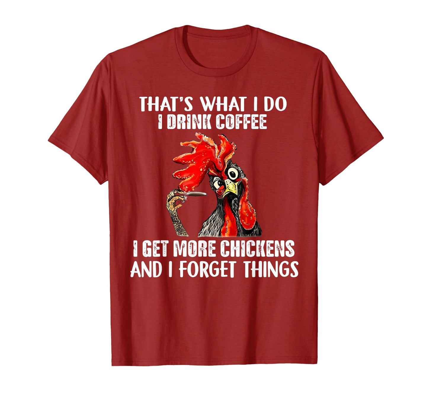 That's What I Do I Drink Coffee I Get More Chickens T-Shirt