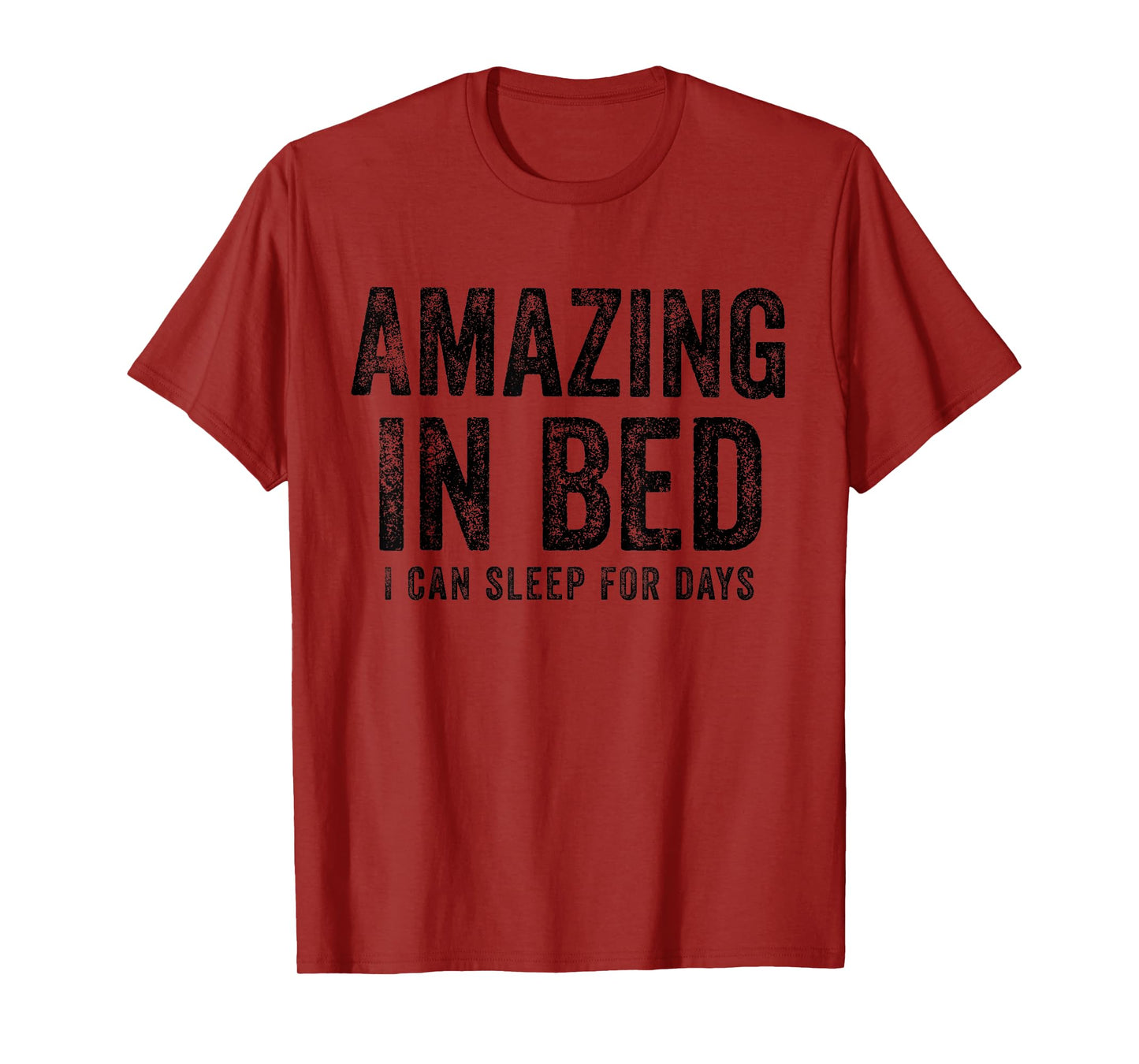 Funny Adult Humor Shirt Amazing in Bed I can sleep for Days T-Shirt