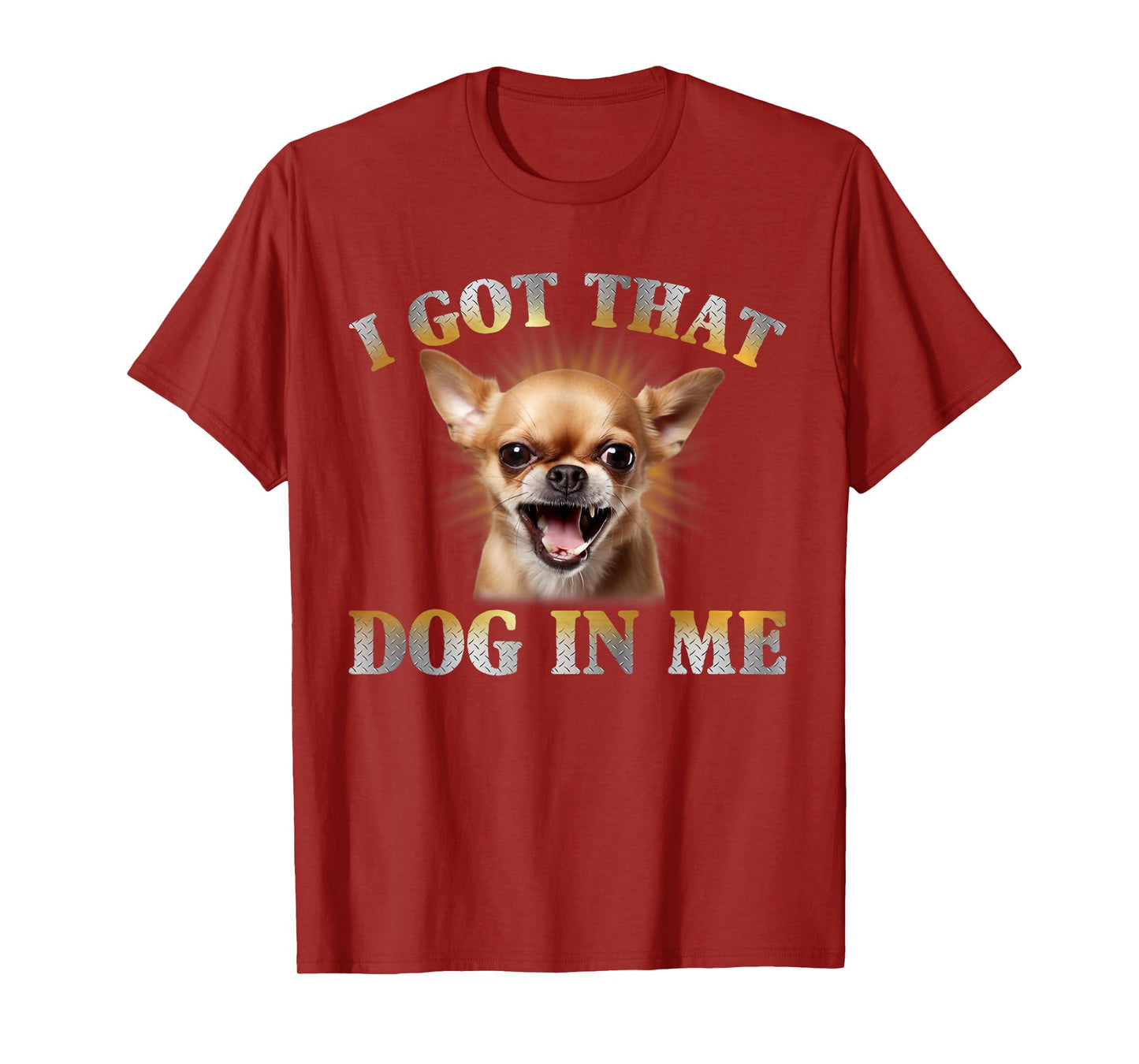 I Got That Dog In Me Chihuahua Funny Meme Men Women T-Shirt