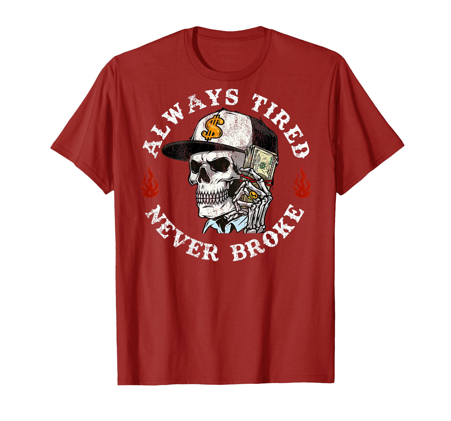 Always Tired Never Broke Skull (On Back) T-Shirt