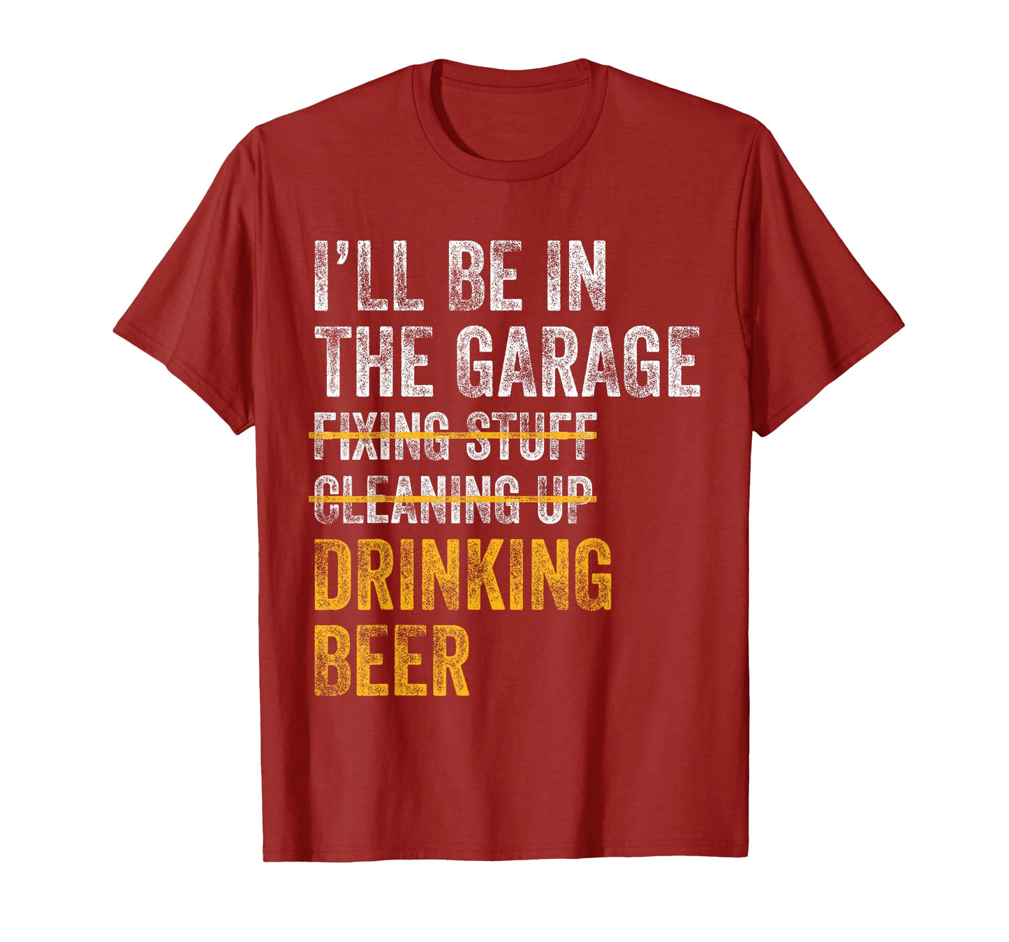 I'll Be In The Garage Fixing Stuff Cleaning Up Drinking Beer T-Shirt