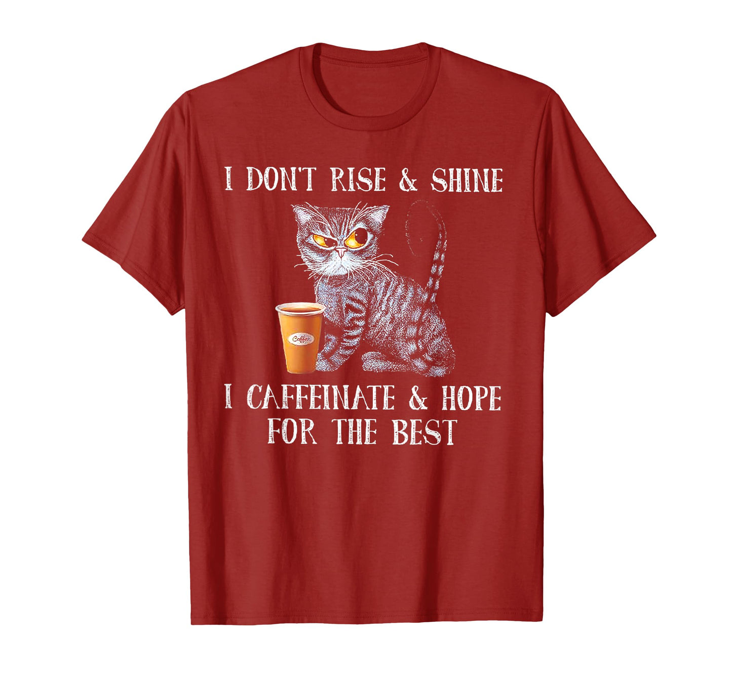 I Don't Rise And Shine I Caffeinate And Hope For The Best T-Shirt