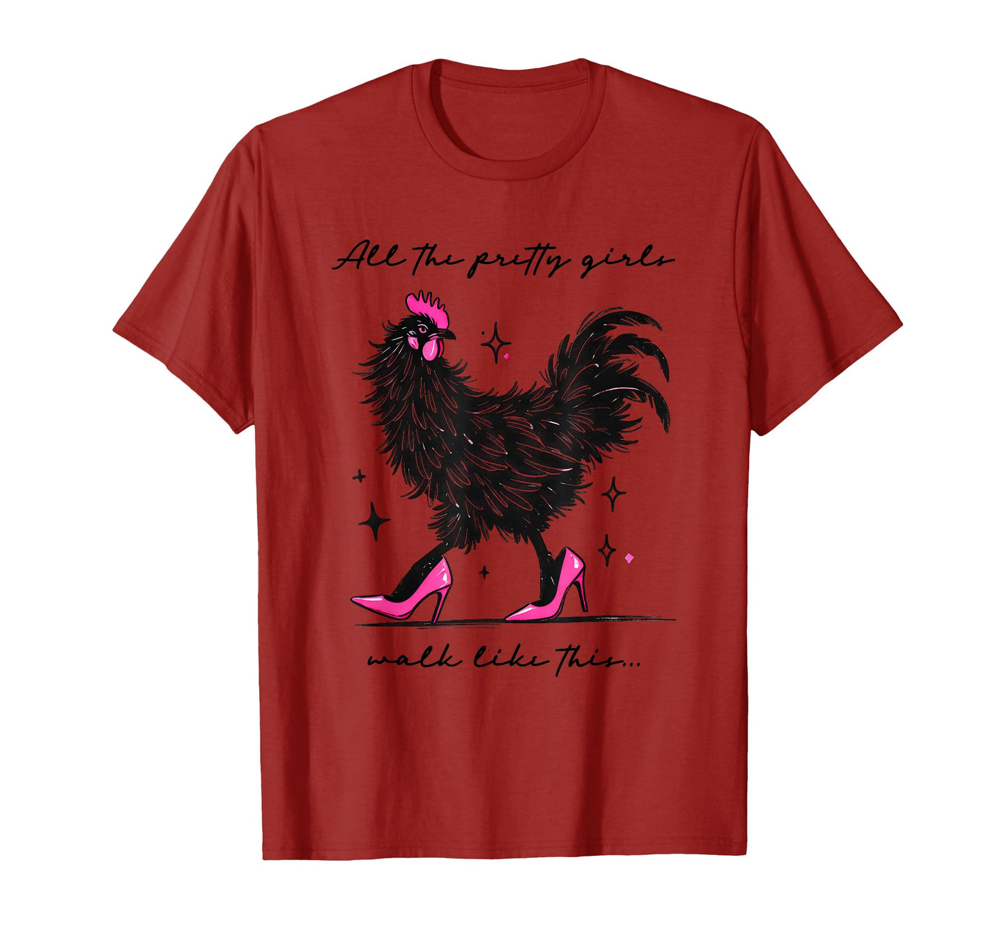 Funny Chicken High Heels All The Pretty Girls Walk Like This T-Shirt