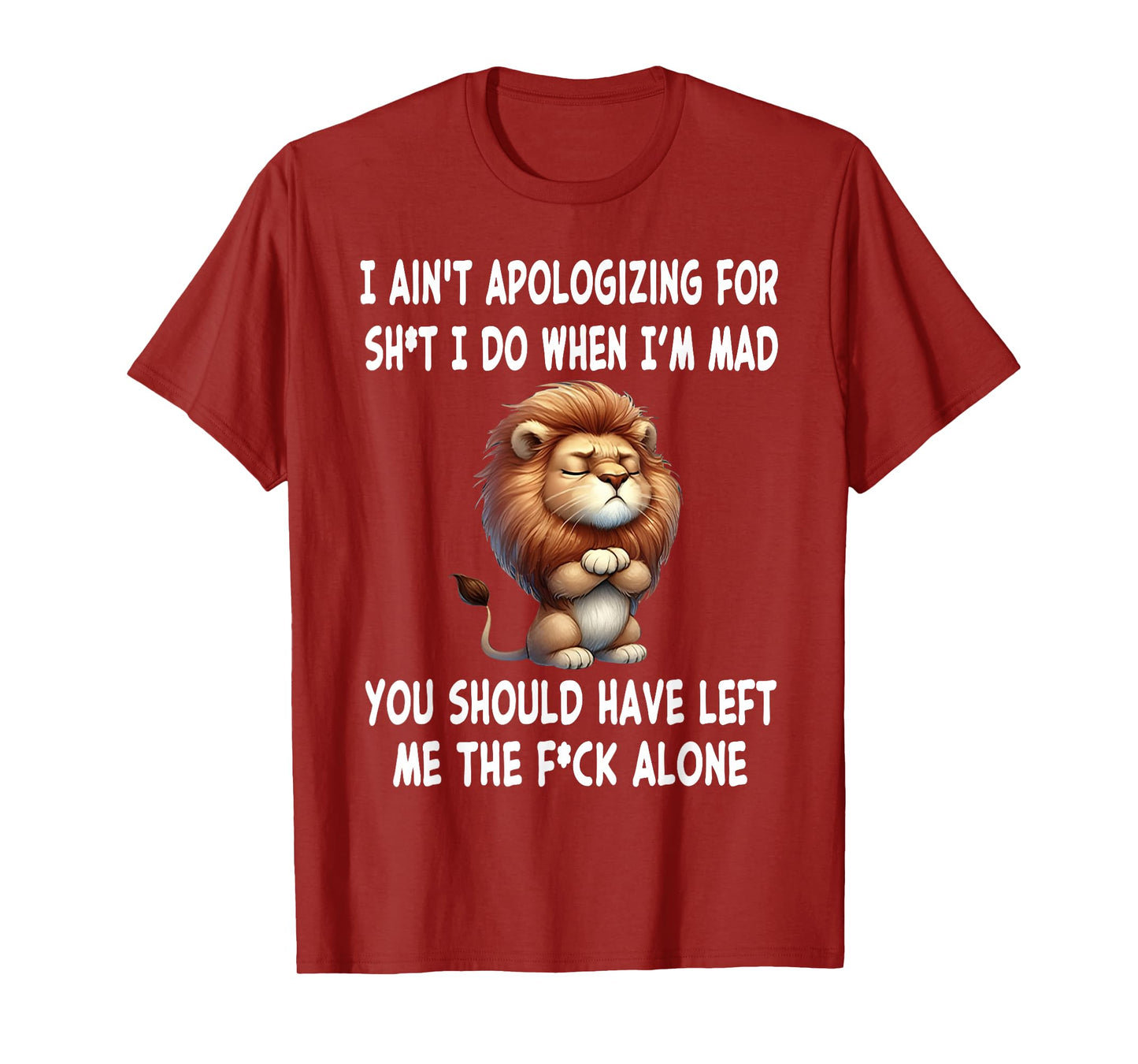 I Ain't Apologizing for Sht I Do When I'm Mad You Should T-Shirt