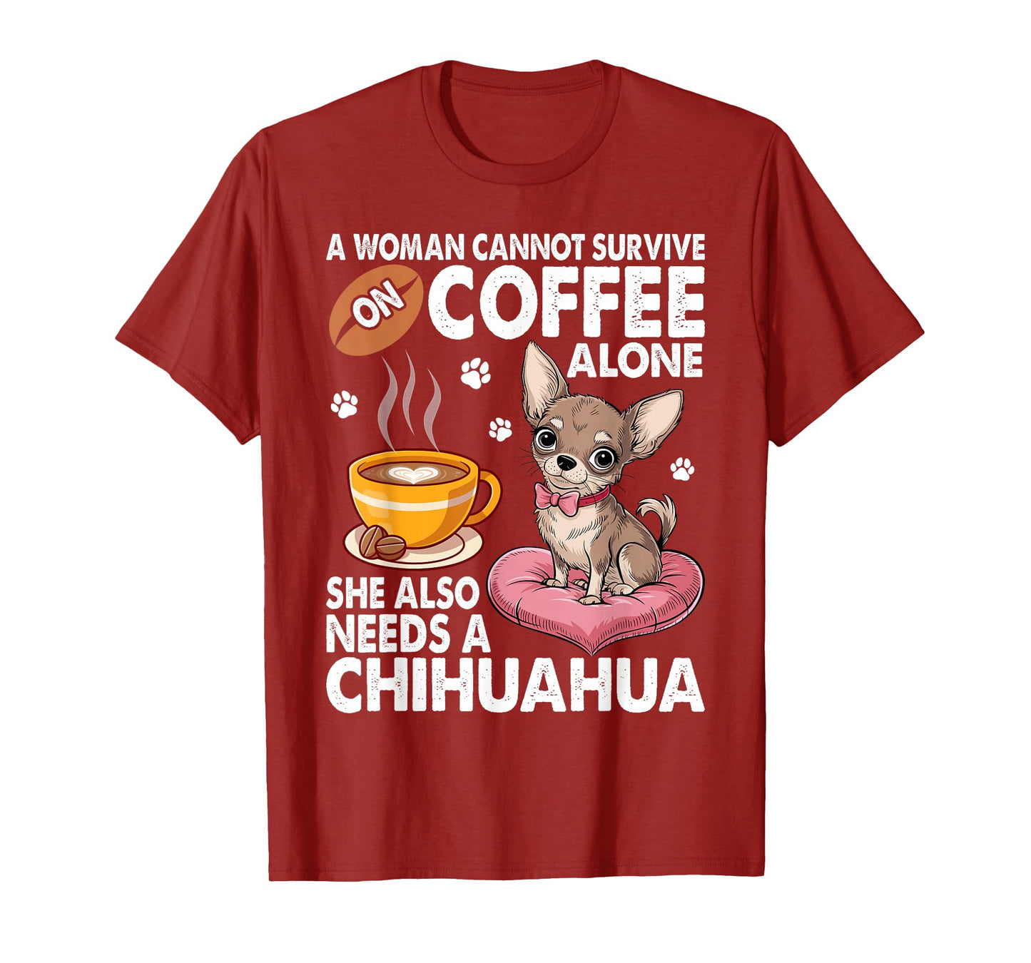 A Woman Cannot Survive on Coffee Alone She Needs a Chihuahua T-Shirt
