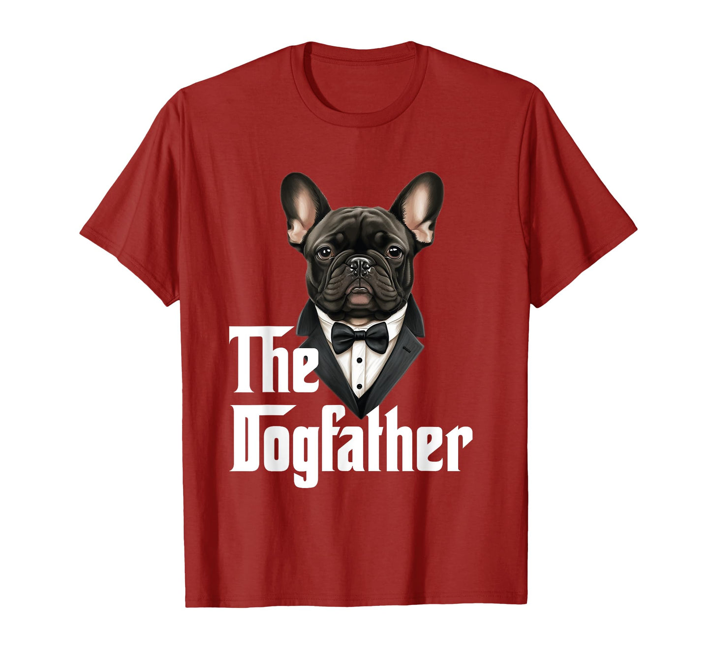 The Dogfather | French Bulldog Dad | Frenchie Papa Dog Owner T-Shirt for Men Women Girls Kids
