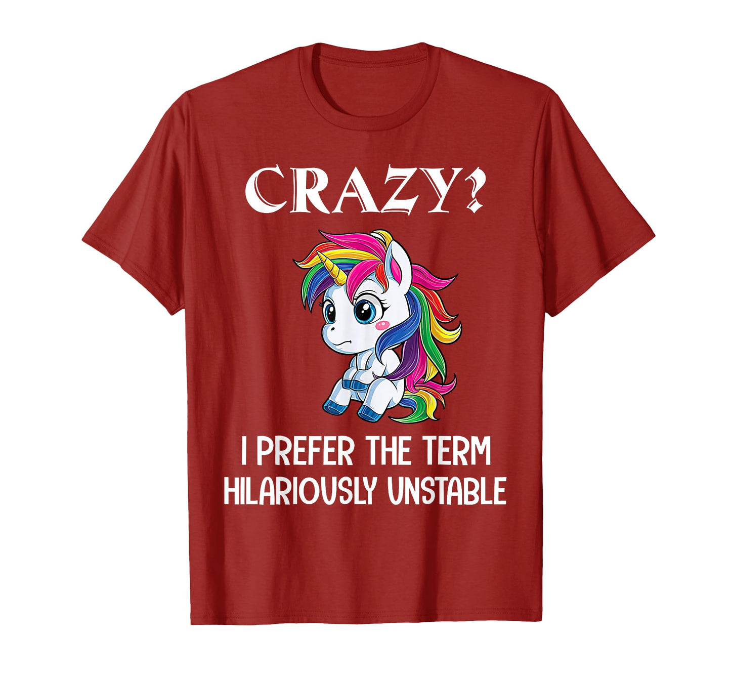 Crazy I Prefer The Term Hilariously Unstable Unicorn Lovers T-Shirt