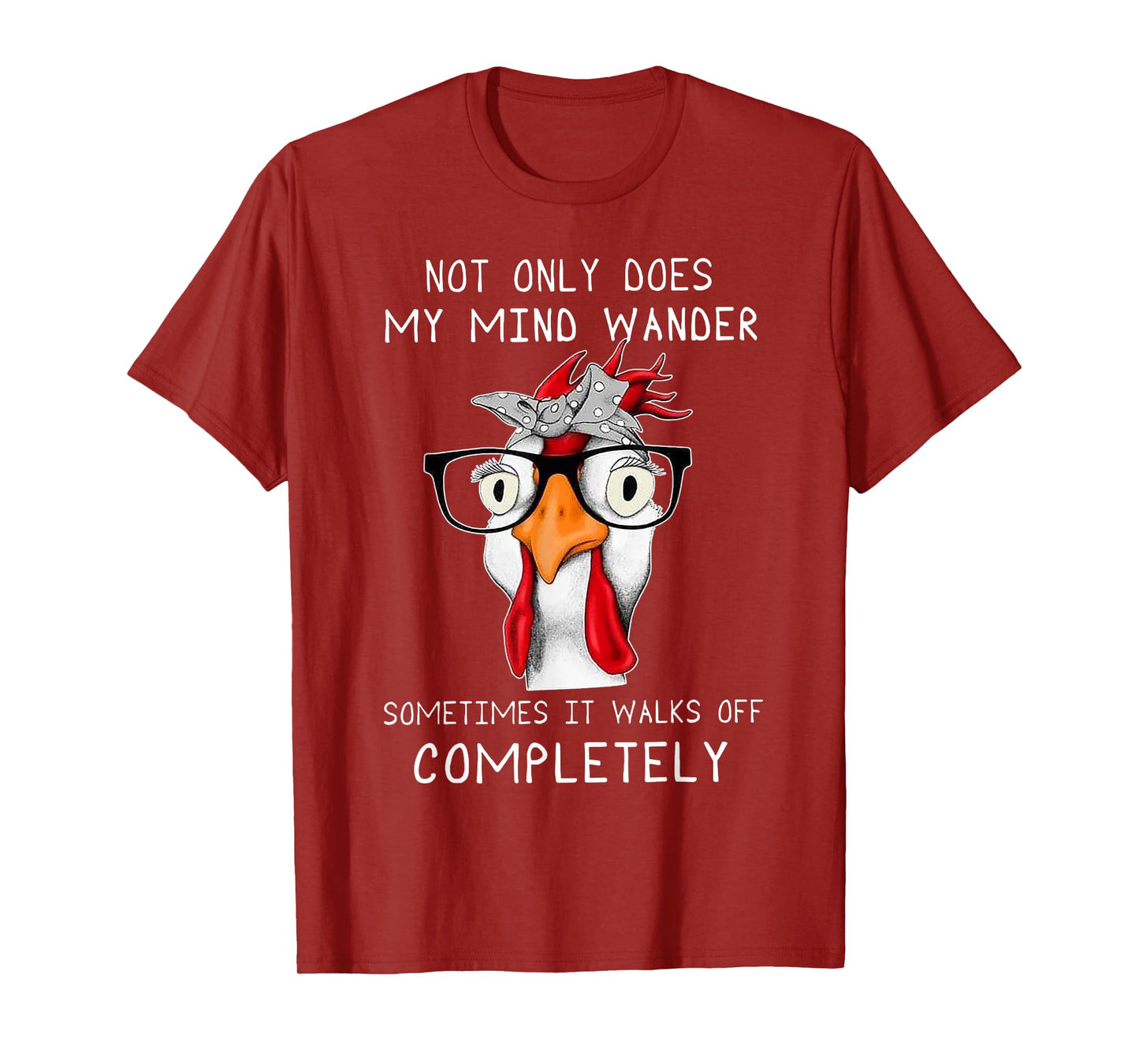 not only does my mind wander sometimes it walks Chicken T-Shirt