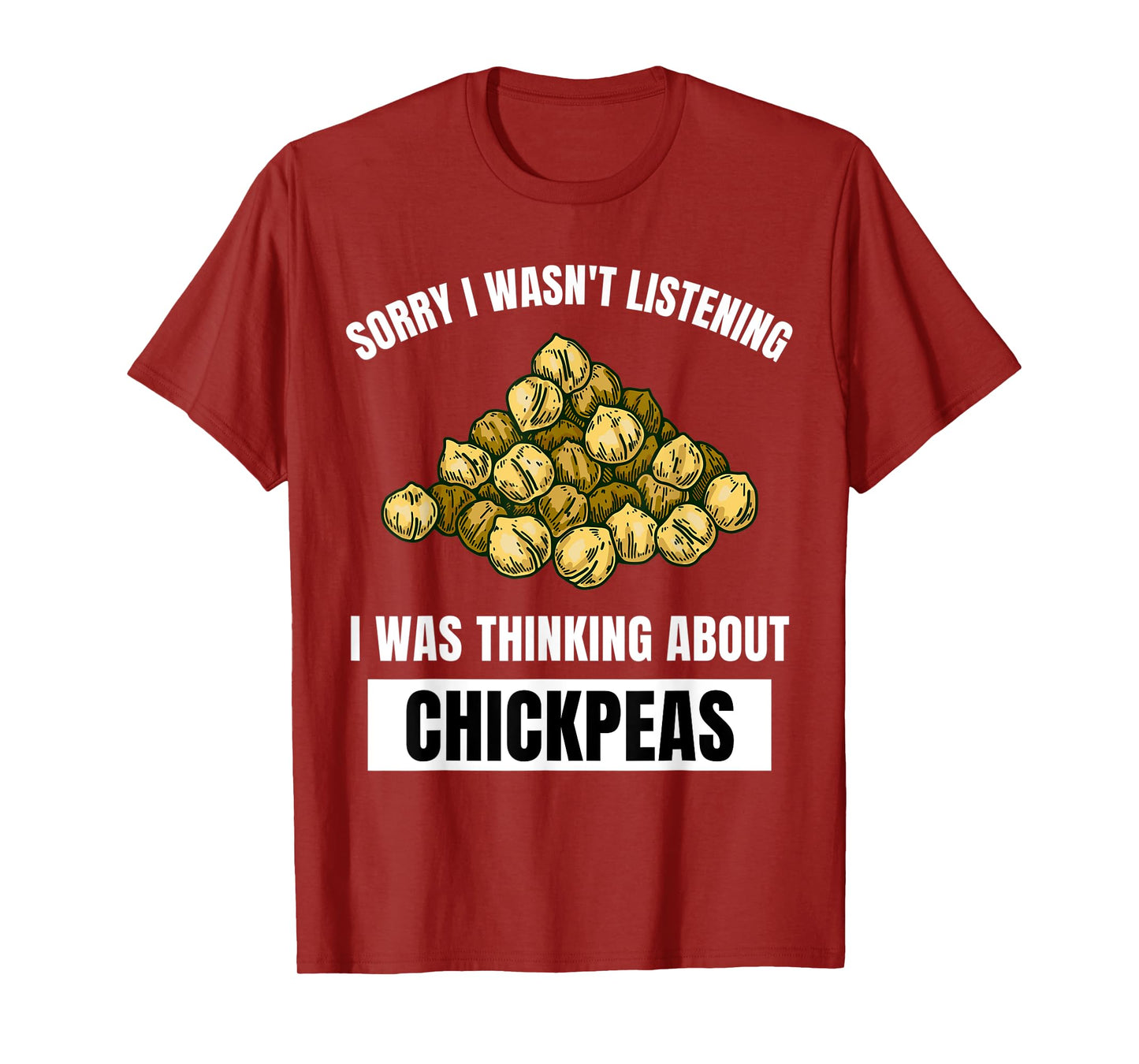 Chickpeas Sorry Wasn't Listening Thinking About Chickpeas T-Shirt