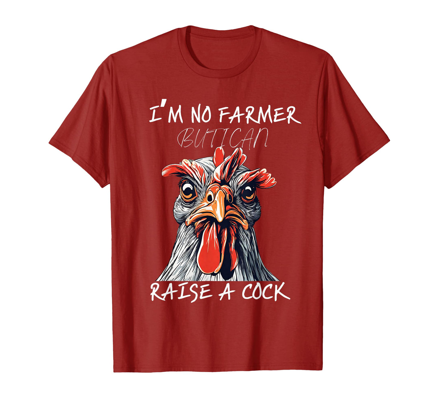 I'm No Farmer But I, Can Raise A Cock Chicken T-Shirt
