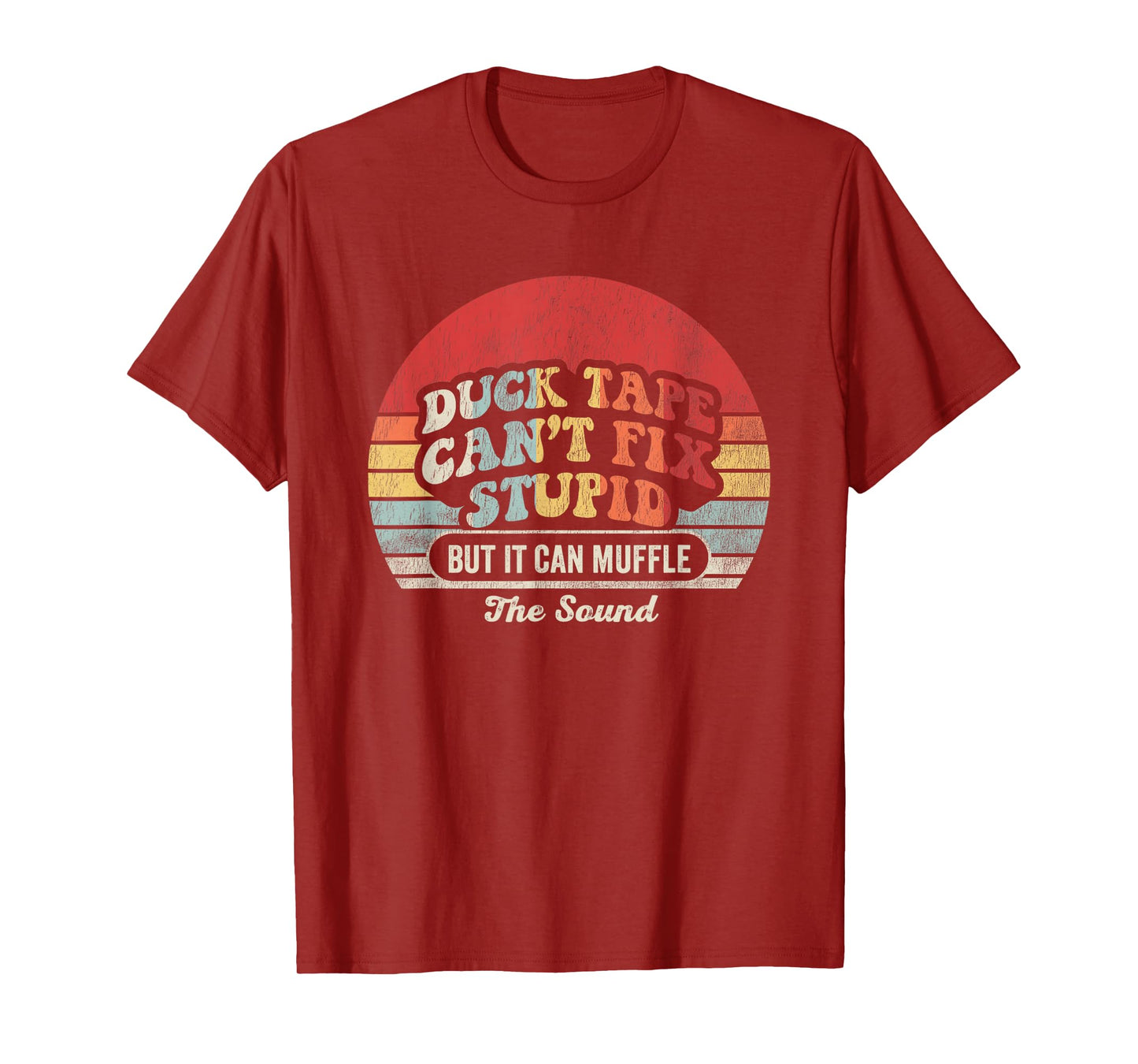 Duck Tape Can't Fix Stupid But It Can Muffle T-Shirt