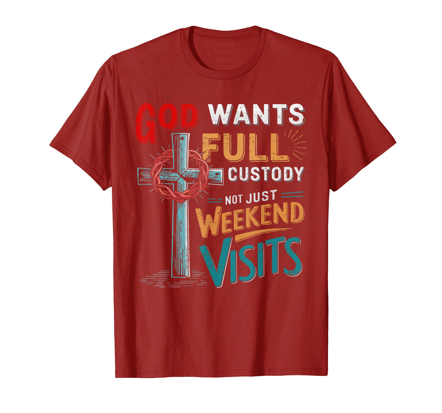 God Wants Full Custody Not Just Weekend Visits T-Shirt