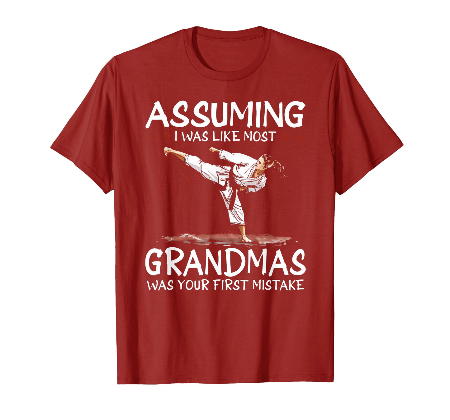 Assuming I Was Like Most Grandmas First Mistake Karate T-Shirt