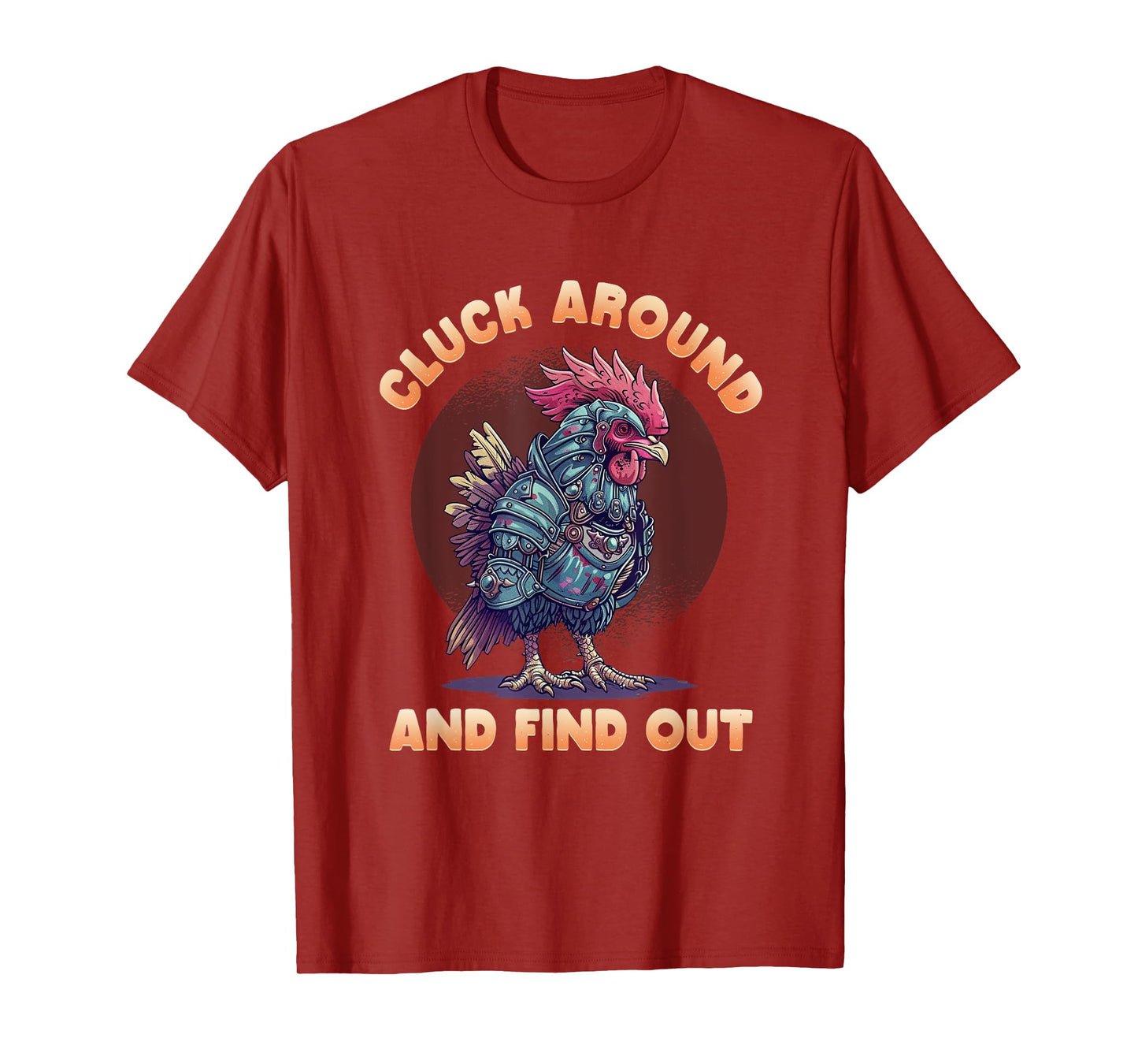 Cluck Around And FInd Out Shirt - Cluck Around And FInd Out T-Shirt