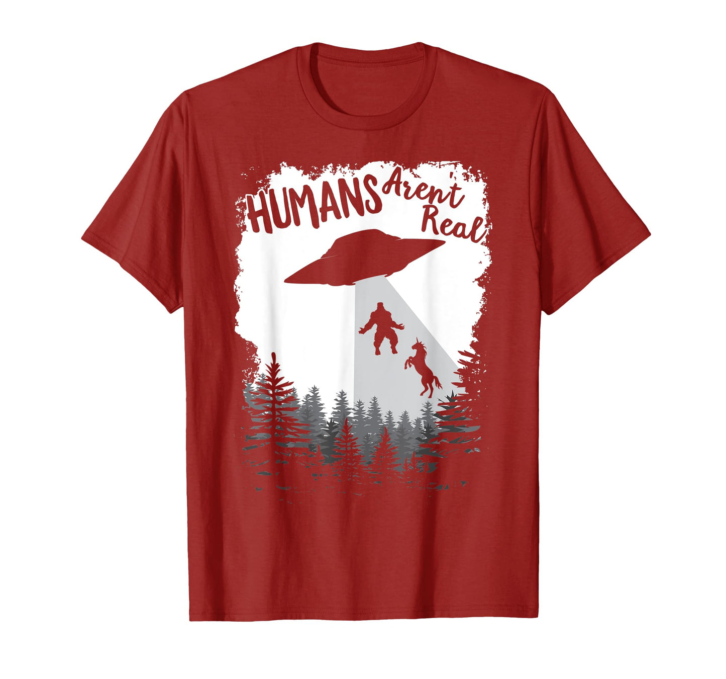 Humans Aren't Real Bigfoot Unicorn Alien UFO Flying Object T-Shirt