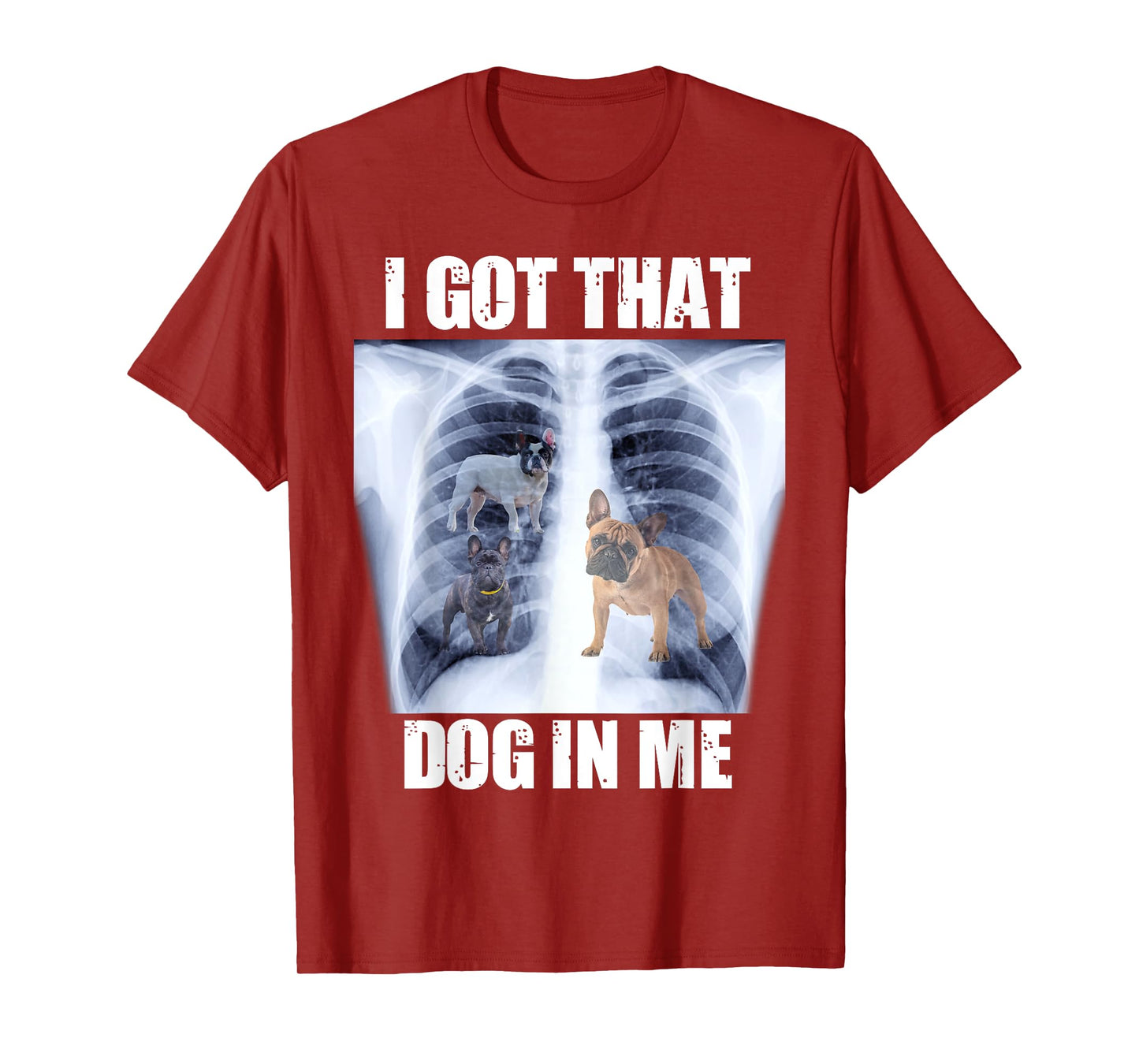 I Got that Dog in Me Xray Meme Funny French Bulldog T-Shirt for Men Women