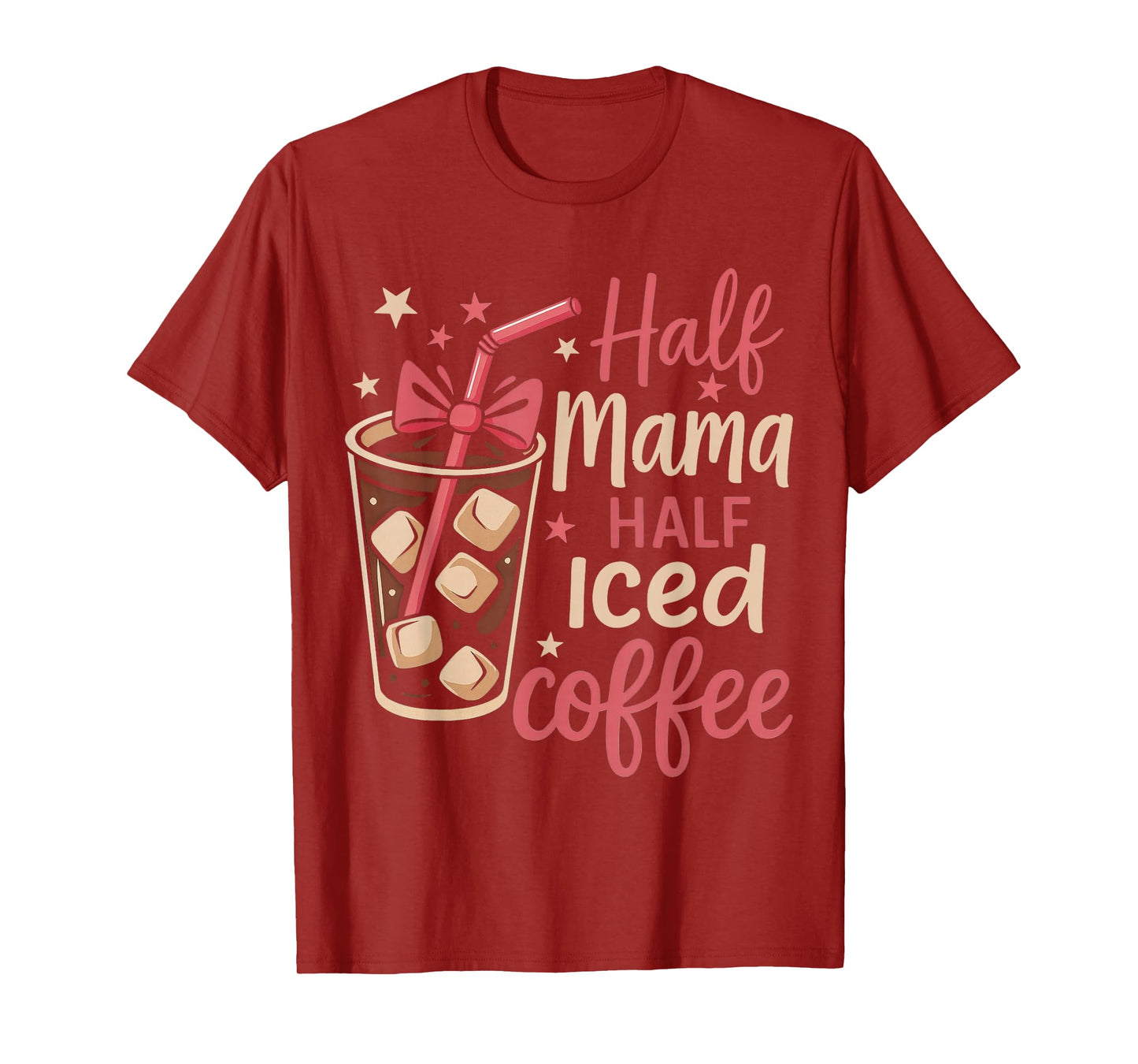 Half Mama Half Iced Coffee Funny Mom Tee T-Shirt