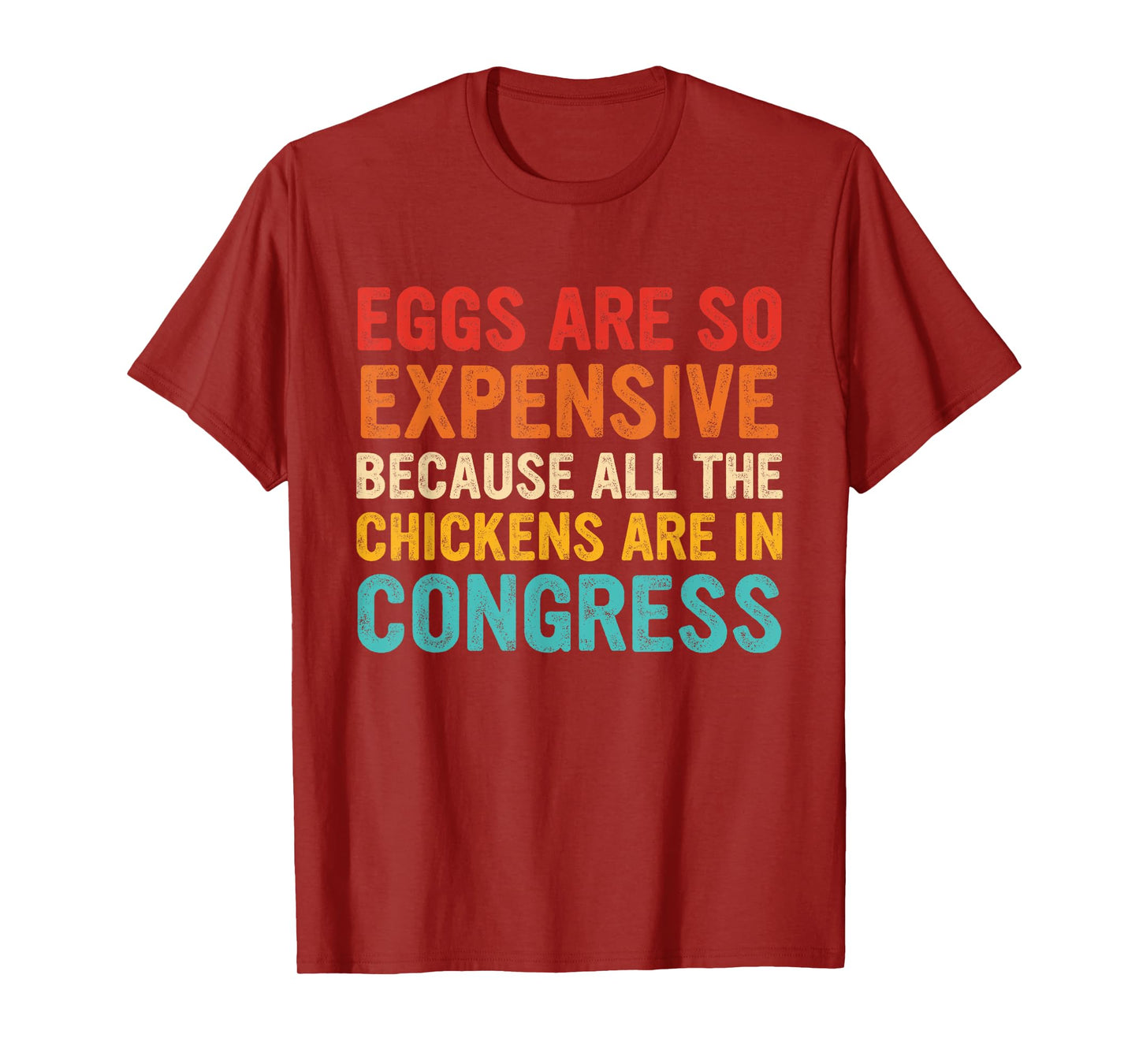 Eggs Are Expensive Because All The Chickens Are In Congress T-Shirt