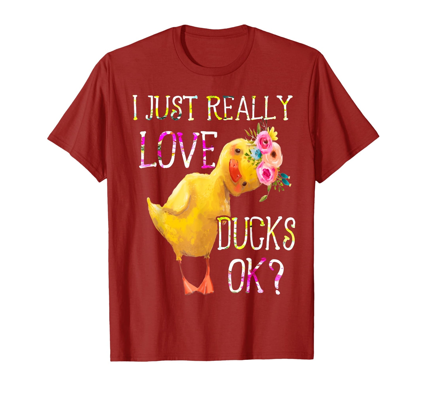 I Just Really Love Ducks Ok Flowers Duck Owner Lover Style T-Shirt