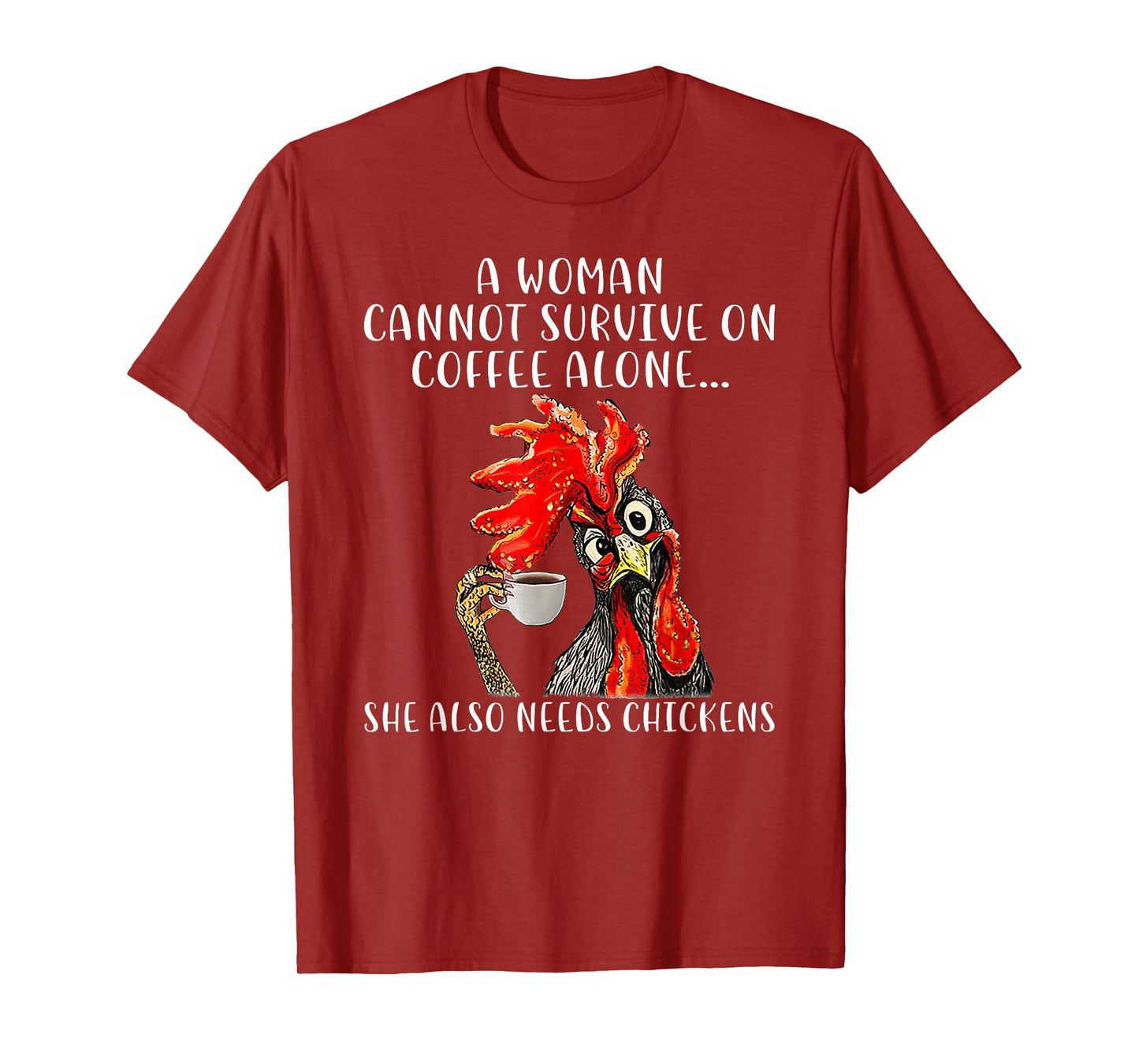 A Woman Cannot Survive On Coffee Alone She Needs Chickens T-Shirt