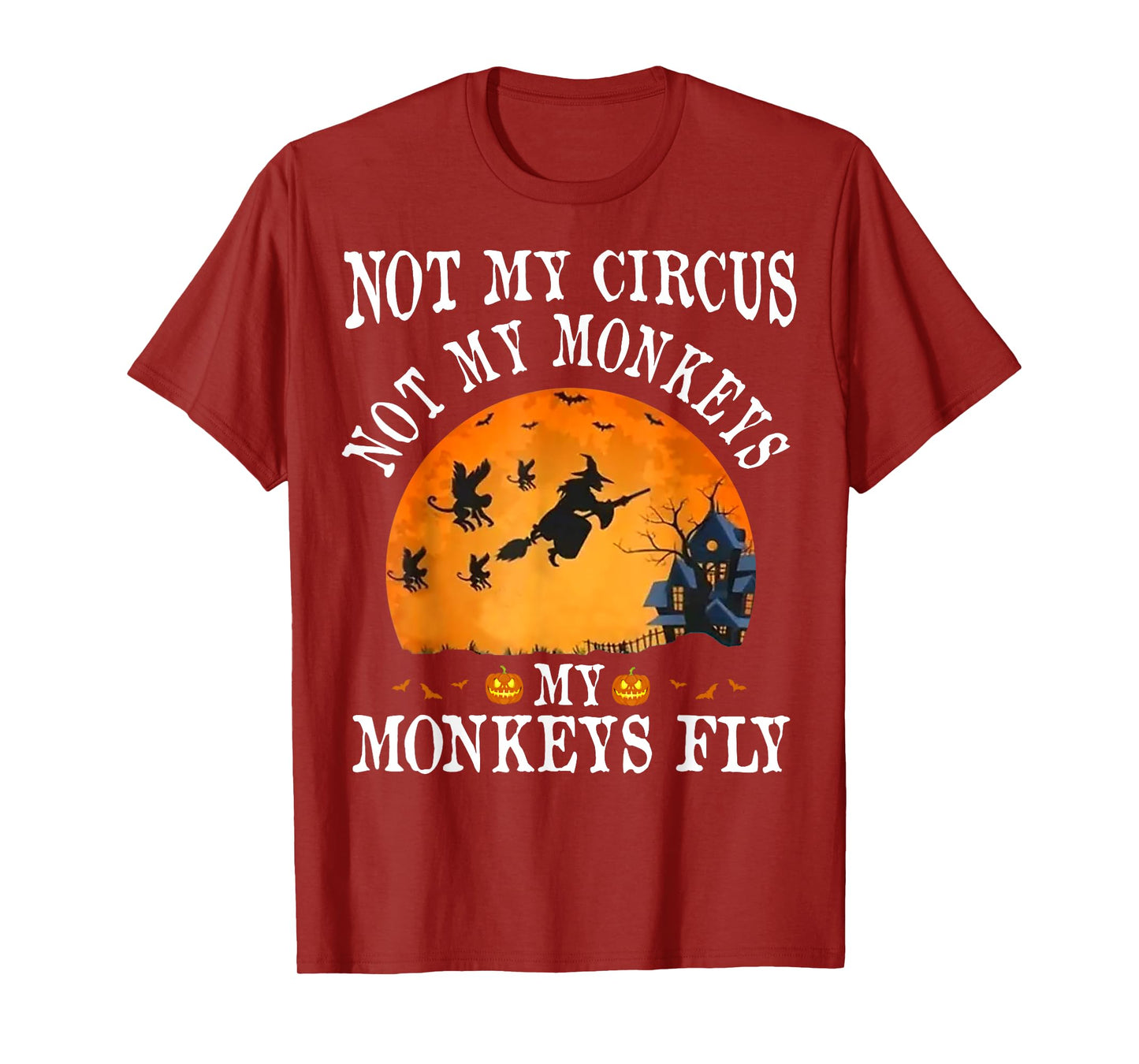 Not My Circus Not My Monkeys My Monkeys Fly Funny Halloween T-Shirt