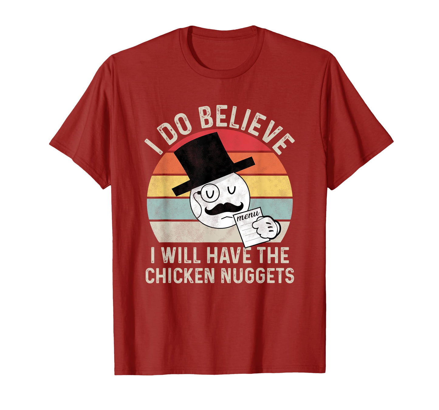 I Do Believe I Will Have The Chicken Nuggets , Fuuny T-Shirt