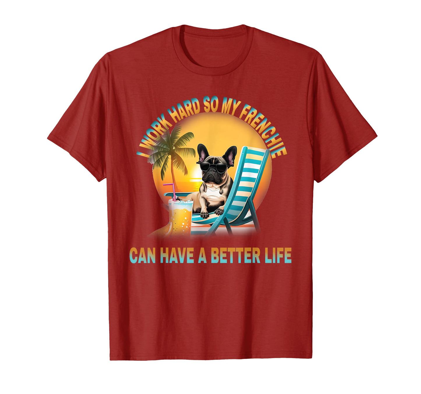 I Work Hard So My Dog Frenchie Can Have A Better Life T-Shirt for Men Women Girls Kids
