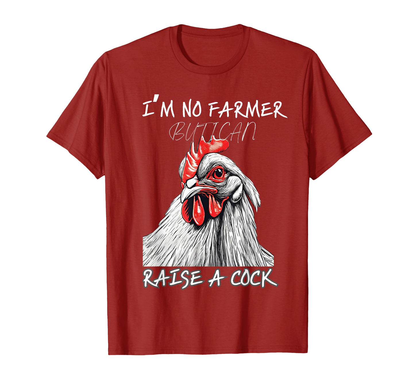 I'm No Farmer But I, Can Raise A Cock Chicken T-Shirt
