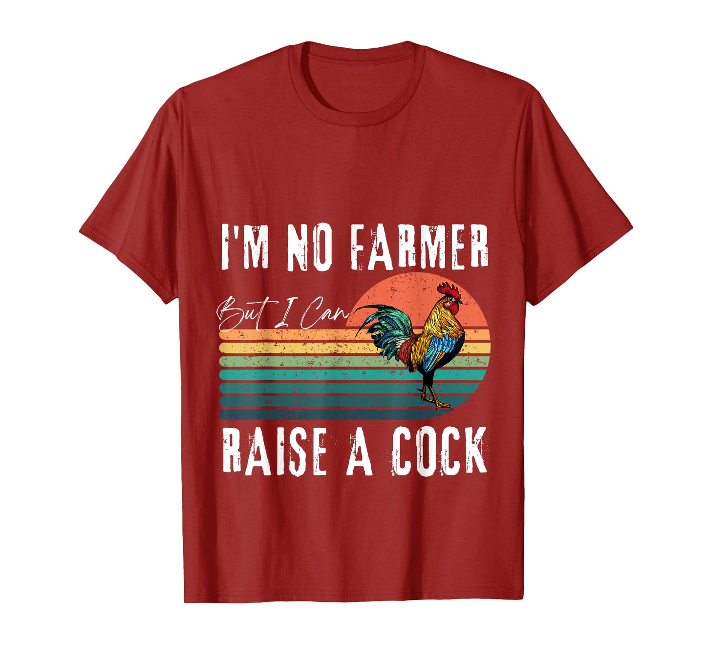 I'm No Farmer But I Can Raise A Cock Chicken T-Shirt
