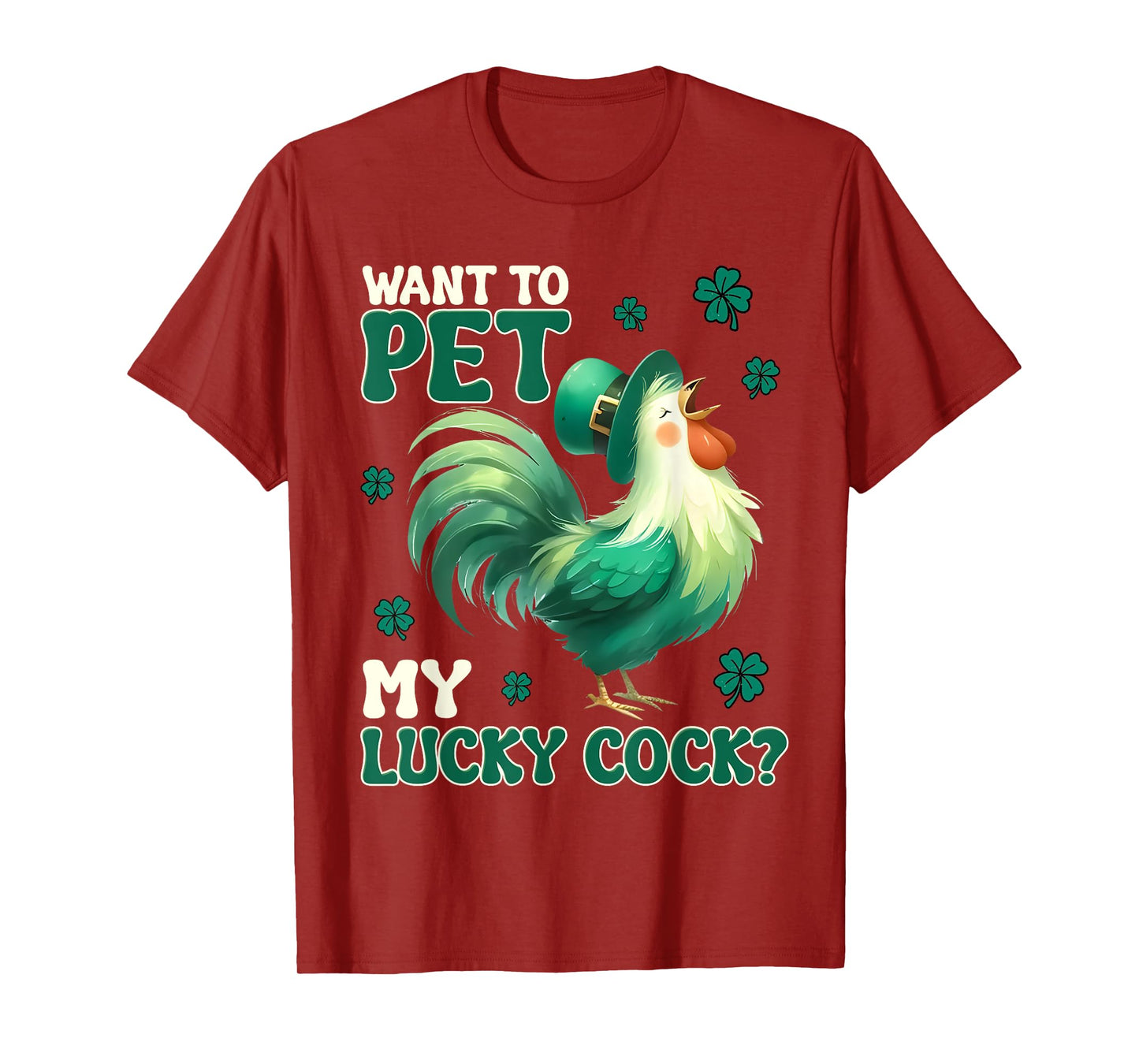 Want To Pet My Lucky Cock Funny Chicken St Patrick Day T-Shirt