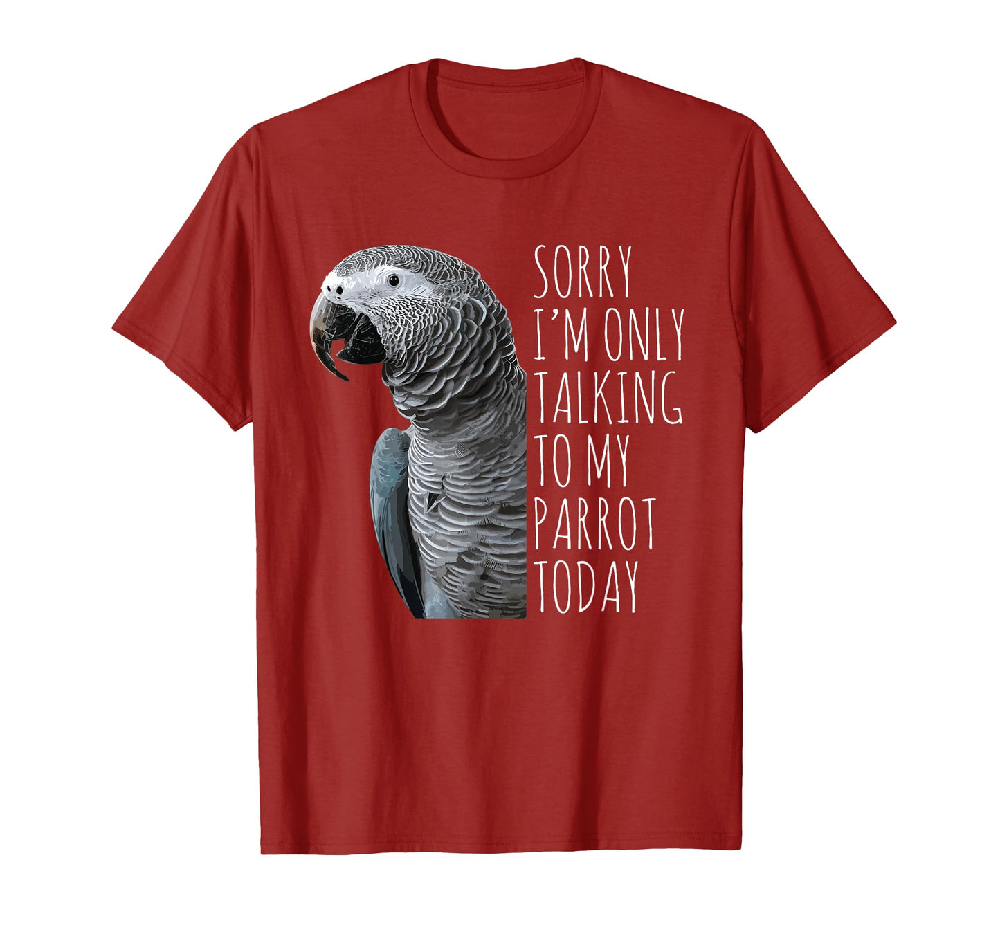 I'm Only Talking To My Parrot Today African Grey Lovers T-Shirt